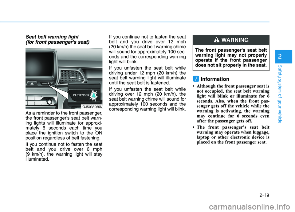 HYUNDAI VELOSTER 2021 Owners Manual 2-19
Safety system of your vehicle
2
Seat belt warning light
(for front passengers seat)
As a reminder to the front passenger,
the front passengers seat belt warn-
ing lights will illuminate for a HYUNDAI VELOSTER 2021 Owners Manual 2-19
Safety system of your vehicle
2
Seat belt warning light
(for front passengers seat)
As a reminder to the front passenger,
the front passengers seat belt warn-
ing lights will illuminate for a