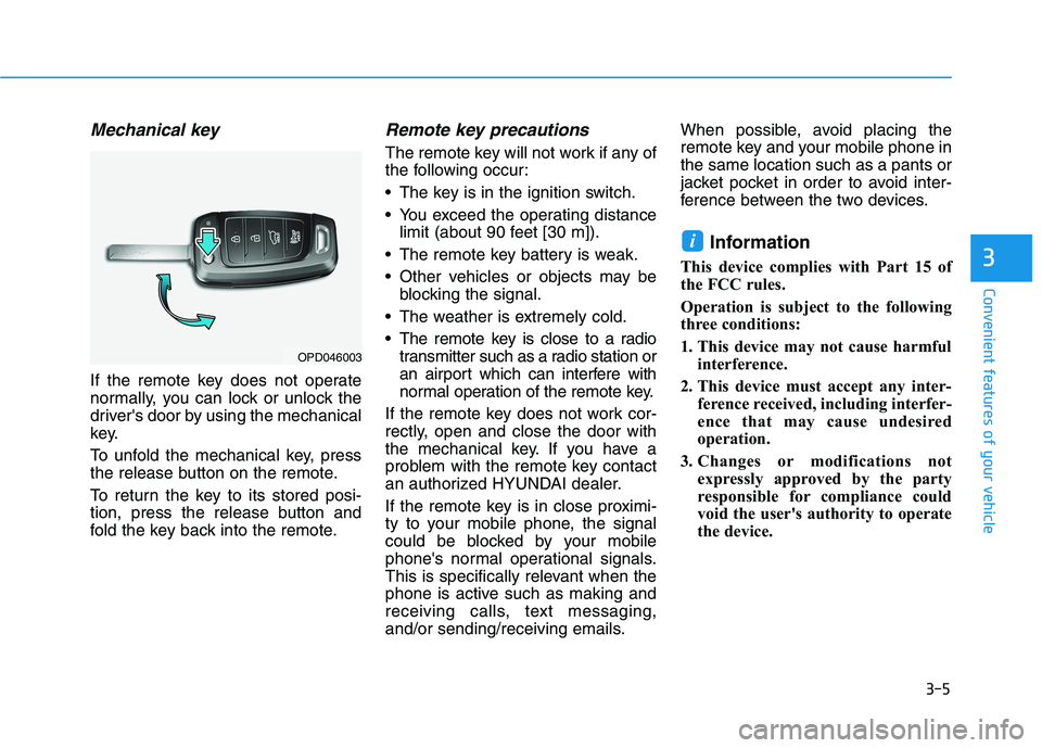 HYUNDAI VELOSTER 2021 Owners Manual 3-5
Convenient features of your vehicle
Mechanical key
If the remote key does not operate
normally, you can lock or unlock the
drivers door by using the mechanical
key.
To unfold the mechanical key, HYUNDAI VELOSTER 2021 Owners Manual 3-5
Convenient features of your vehicle
Mechanical key
If the remote key does not operate
normally, you can lock or unlock the
drivers door by using the mechanical
key.
To unfold the mechanical key,