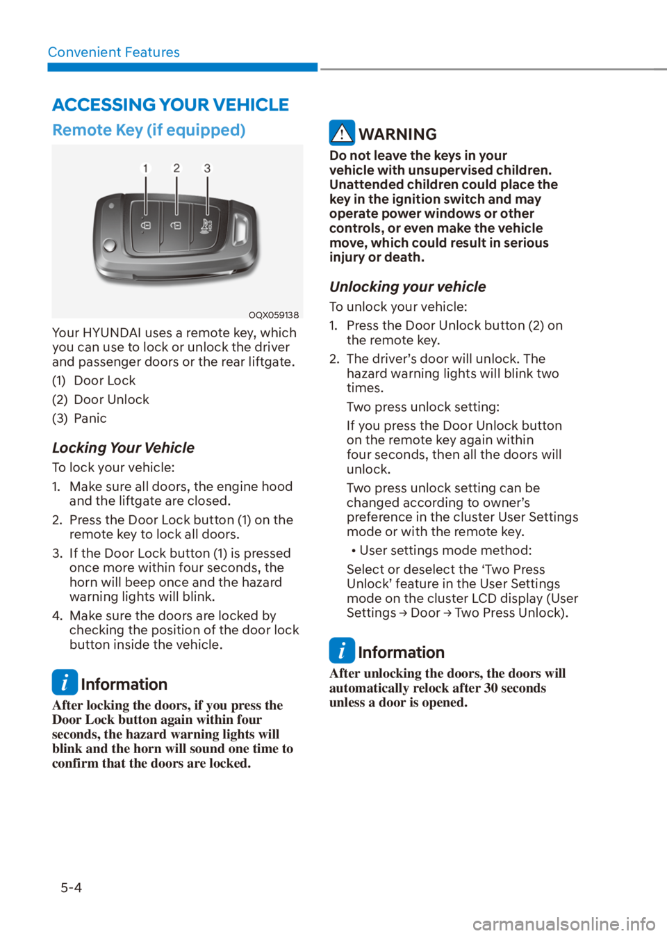 HYUNDAI VENUE 2021 Owners Manual Convenient Features
5-4
Remote Key (if equipped)
OQX059138
Your HYUNDAI uses a remote key, which
you can use to lock or unlock the driver
and passenger doors or the rear liftgate.
(1) Door Lock
(2) HYUNDAI VENUE 2021 Owners Manual Convenient Features
5-4
Remote Key (if equipped)
OQX059138
Your HYUNDAI uses a remote key, which
you can use to lock or unlock the driver
and passenger doors or the rear liftgate.
(1) Door Lock
(2)