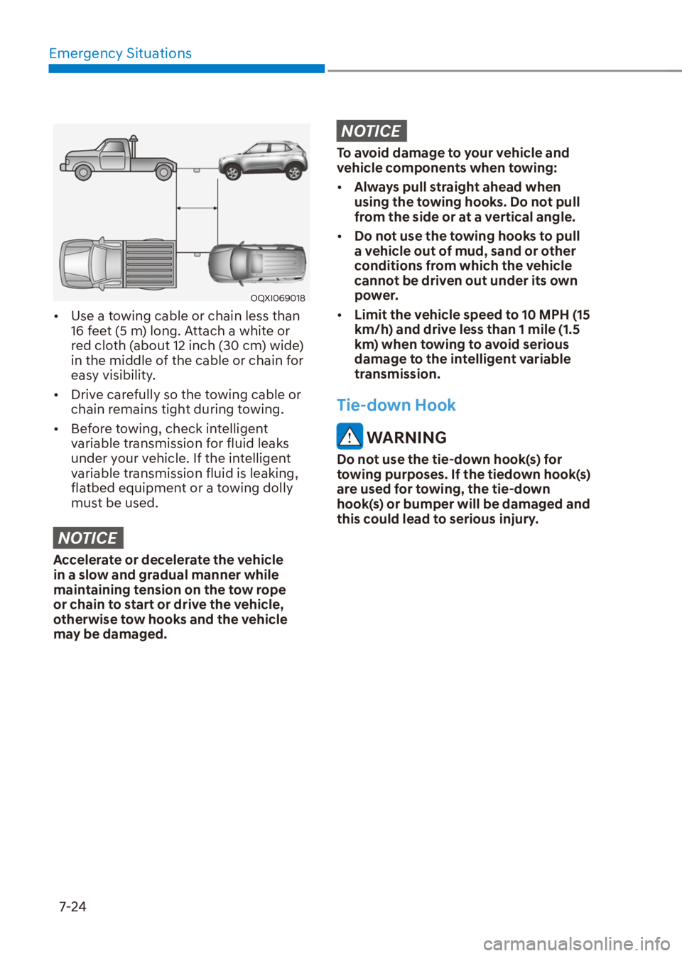 HYUNDAI VENUE 2021  Owners Manual Emergency Situations
7-24
OQXI069018
[�Use a towing cable or chain less than 
16 feet (5 m) long. Attach a white or 
red cloth (about 12 inch (30 cm) wide) 
in the middle of the cable or chain for 
