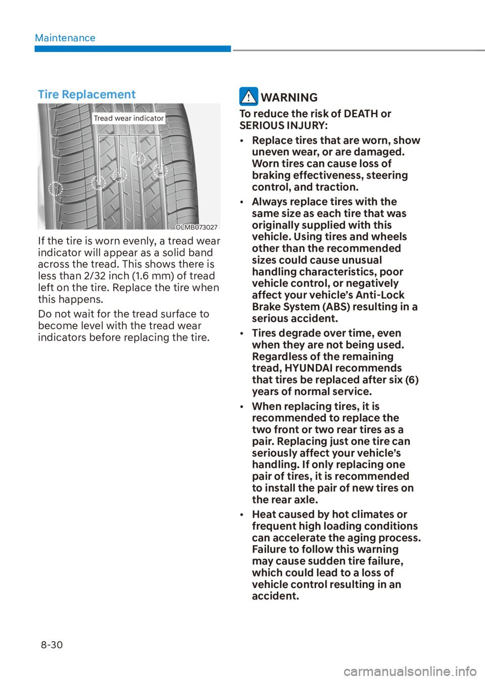 HYUNDAI VENUE 2021 Owners Manual Maintenance
8-30
Tire Replacement
Tread wear indicatorTread wear indicator
OLMB073027
If the tire is worn evenly, a tread wear
indicator will appear as a solid band
across the tread. This shows ther HYUNDAI VENUE 2021 Owners Manual Maintenance
8-30
Tire Replacement
Tread wear indicatorTread wear indicator
OLMB073027
If the tire is worn evenly, a tread wear
indicator will appear as a solid band
across the tread. This shows ther