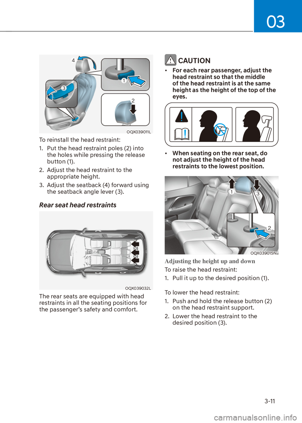 HYUNDAI VENUE 2021  Owners Manual 03
3-11
OQX039011L
To reinstall the head restraint:
1.  Put the head restraint poles (2) into 
the holes while pressing the release 
button (1).
2.  Adjust the head restraint to the 
appropriate heigh