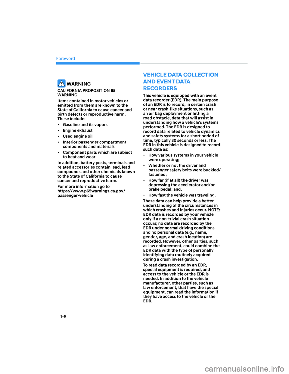 HYUNDAI ELANTRA 2022  Owners Manual Foreword
1-8
VEHICLE DATA COLLECTION 
AND EVENT DATA 
RECORDERS
This vehicle is equipped with an event 
data recorder (EDR). The main purpose 
of an EDR is to record, in certain crash 
or near crash-l
