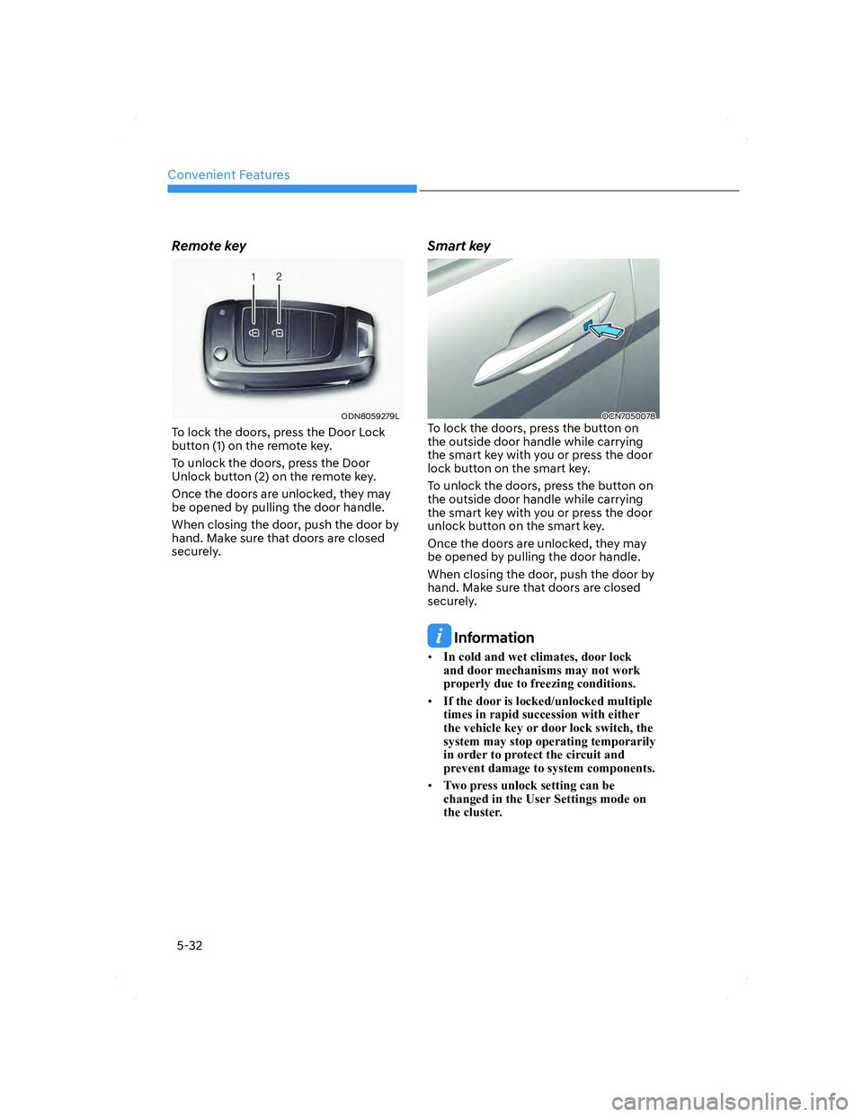 HYUNDAI ELANTRA 2022  Owners Manual Convenient Features
5-32
Remote key
ODN8059279LODN8059279L
To lock the doors, press the Door Lock 
button (1) on the remote key. 
To unlock the doors, press the Door 
Unlock button (2) on the remote k