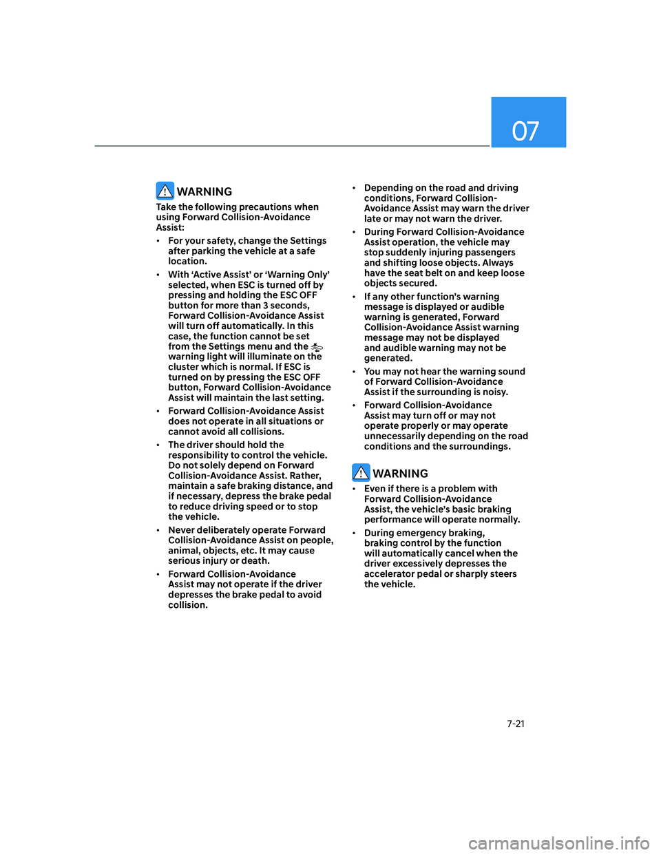 HYUNDAI ELANTRA 2022  Owners Manual 07
7-21
 WARNING
Take the following precautions when 
using Forward Collision-Avoidance 
Assist:
[�For your safety, change the Settings 
after parking the vehicle at a safe 
location.
[�With ‘Ac