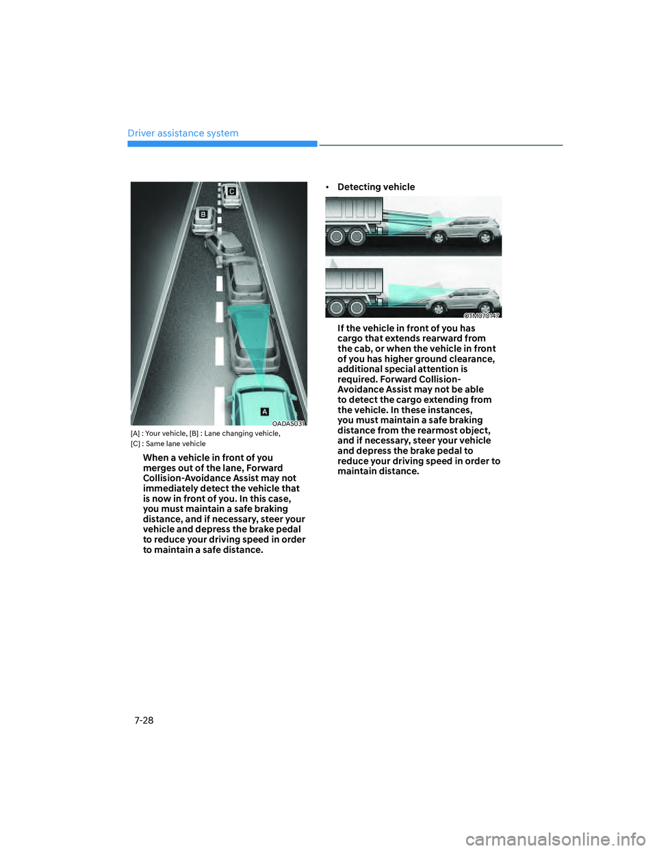 HYUNDAI ELANTRA 2022  Owners Manual Driver assistance system
7-28
OADAS031[A] : Your vehicle, [B] : Lane changing vehicle, 
[C] : Same lane vehicle
When a vehicle in front of you 
merges out of the lane, Forward 
Collision-Avoidance Ass