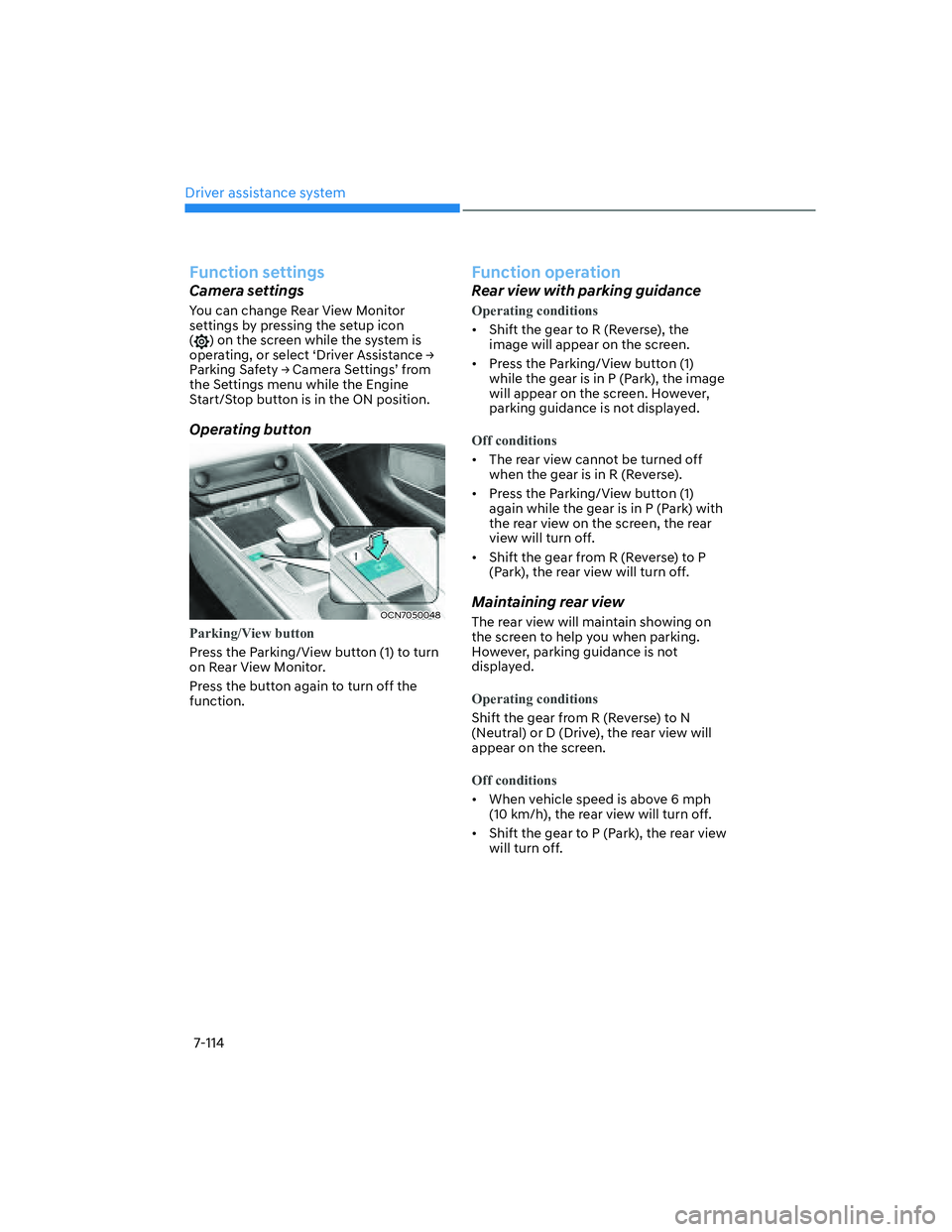 HYUNDAI ELANTRA 2022  Owners Manual Driver assistance system
7-114
Function settings
Camera settings
You can change Rear View Monitor 
settings by pressing the setup icon 
(
) on the screen while the system is 
�R�S�H�U�D�W�L�Q�J� �R�U