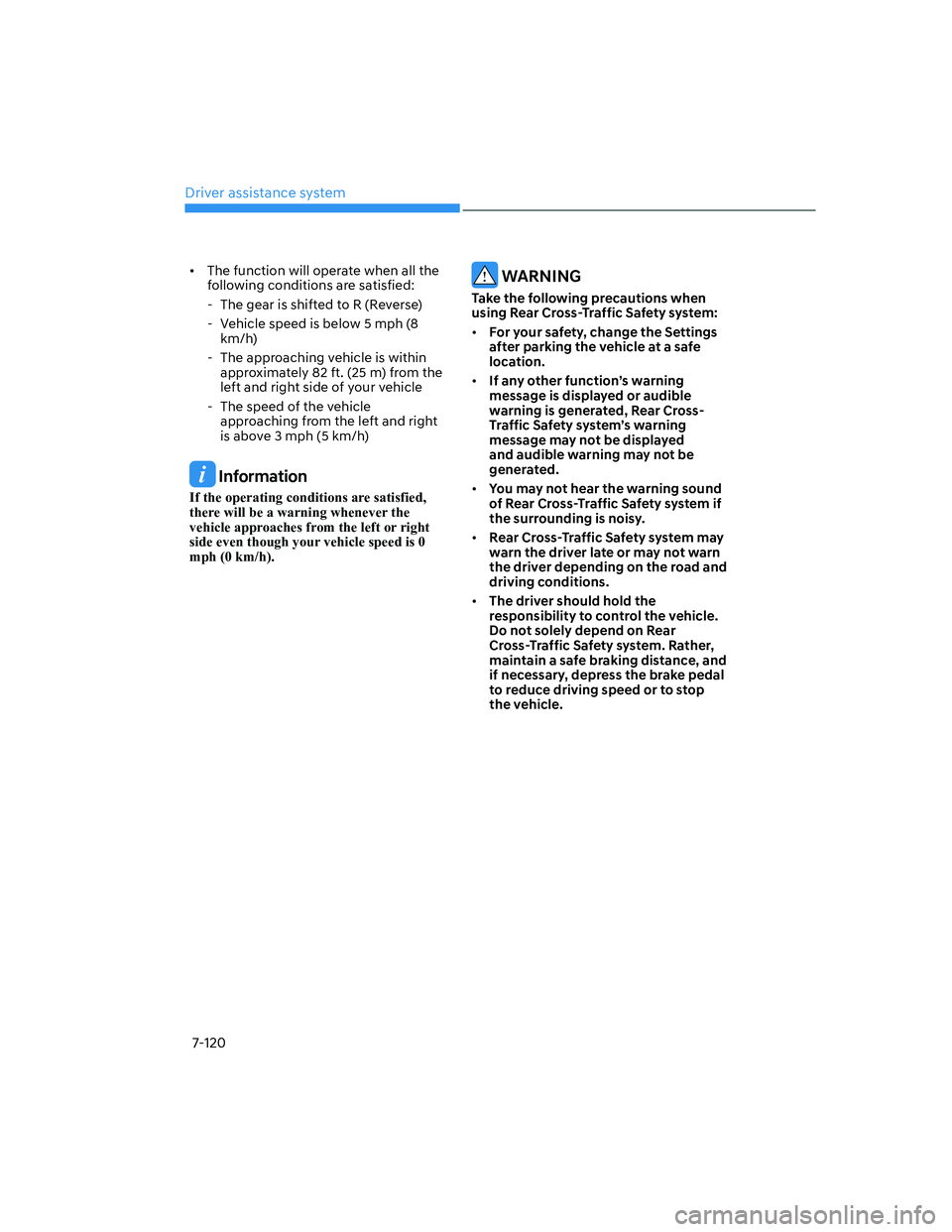 HYUNDAI ELANTRA 2022  Owners Manual Driver assistance system
7-120
[�The function will operate when all the 
following conditions are satisfied:
  - The gear is shifted to R (Reverse)
  - Vehicle speed is below 5 mph (8 
km/h)
  - The