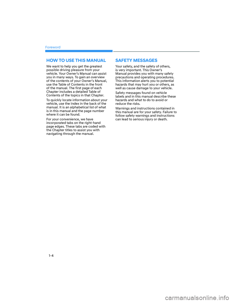 HYUNDAI ELANTRA 2022  Owners Manual Foreword
1-4
We want to help you get the greatest 
possible driving pleasure from your 
vehicle. Your Owner’s Manual can assist 
you in many ways. To gain an overview 
of the contents of your Owner