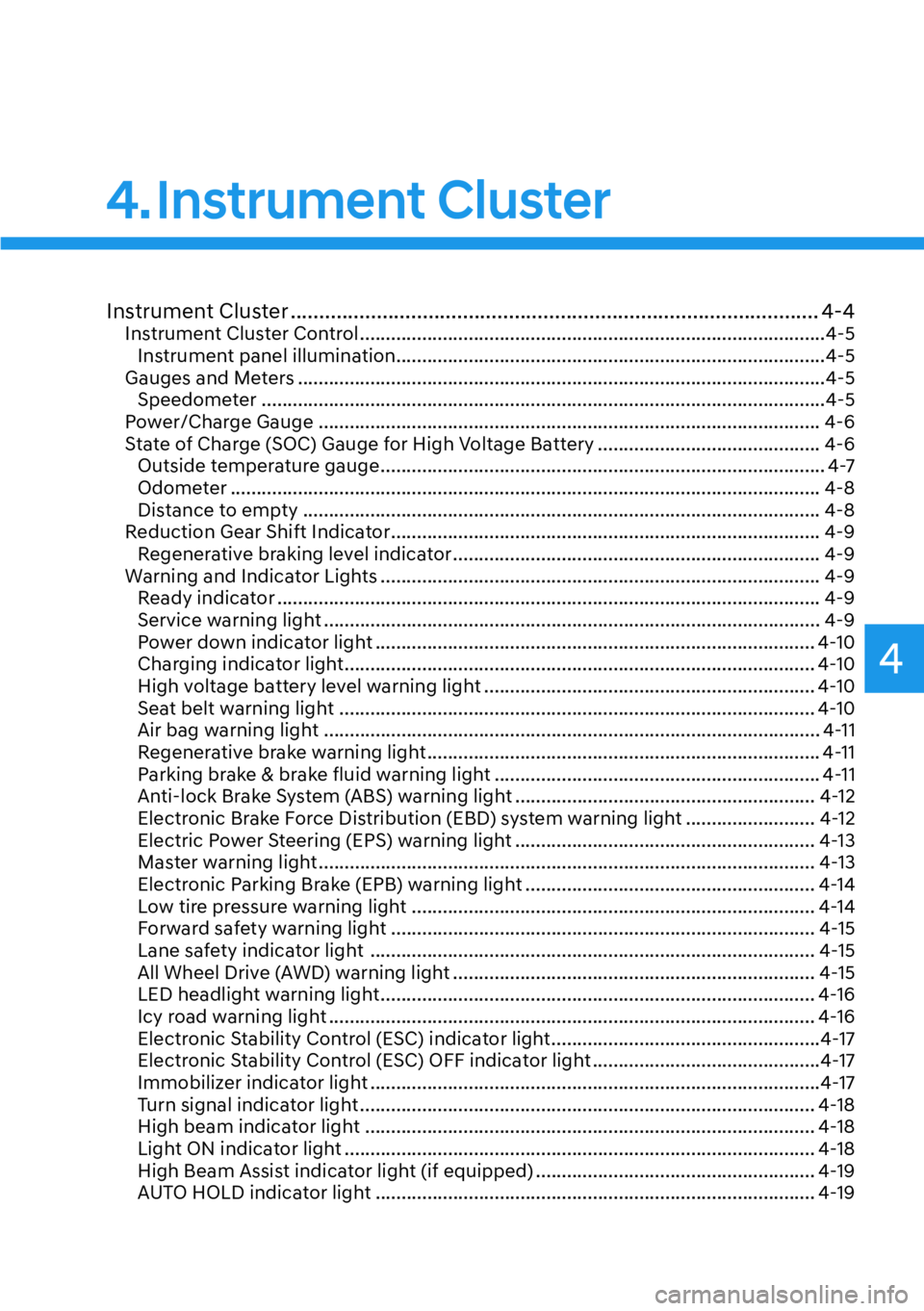 HYUNDAI IONIQ 5 2022 Owners Manual 4
4. Instrument Cluster
Instrument Cluster ............................................................................................ 4-4Instrument Cluster Control ................................. HYUNDAI IONIQ 5 2022 Owners Manual 4
4. Instrument Cluster
Instrument Cluster ............................................................................................ 4-4Instrument Cluster Control .................................