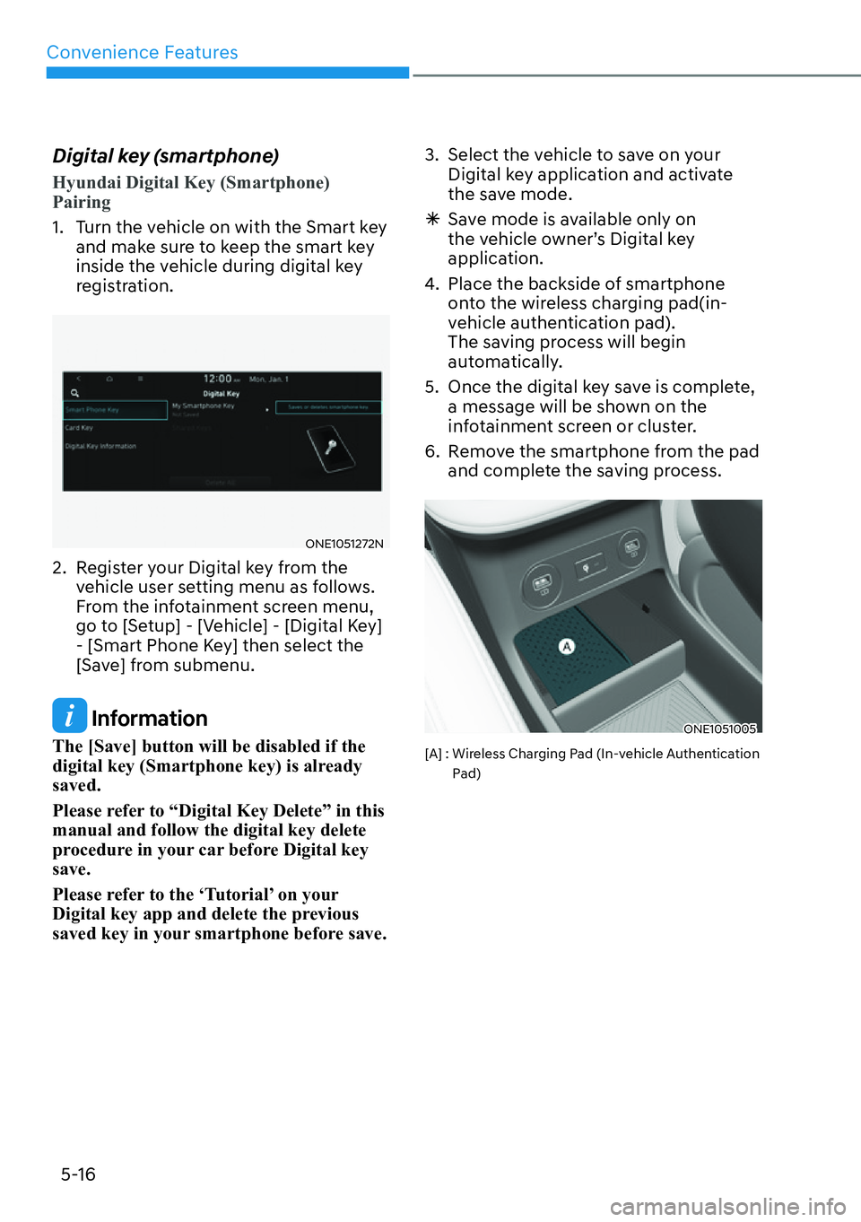 HYUNDAI IONIQ 5 2022  Owners Manual Convenience Features
5-16
Digital key (smartphone)
Hyundai Digital Key (Smartphone) 
�3�D�L�U�L�Q�J
1.  Turn the vehicle on with the Smart key 
and make sure to keep the smart key 
inside the vehicle 