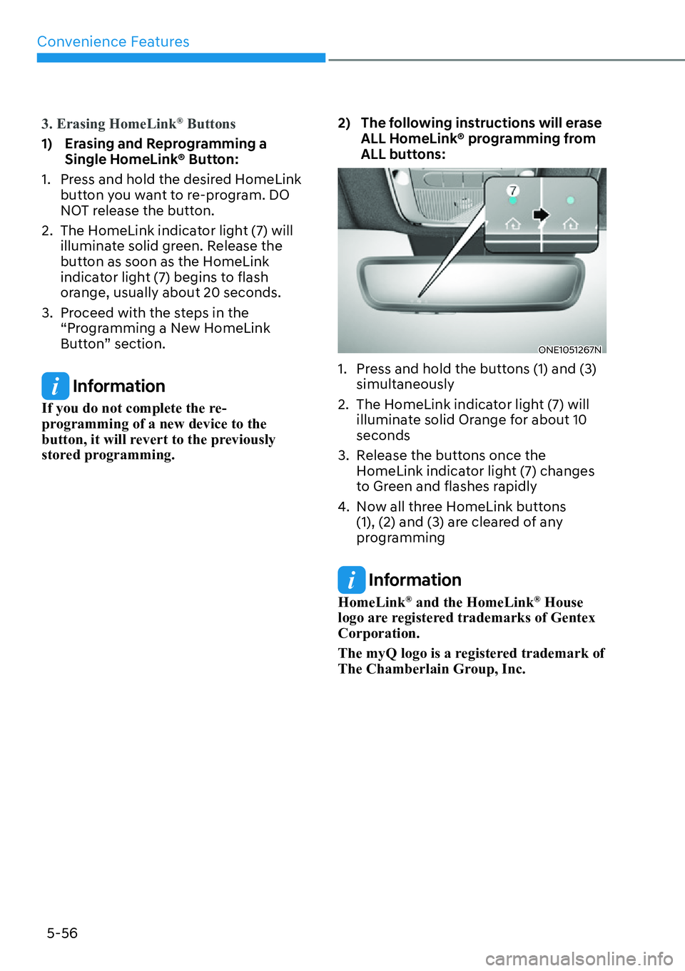 HYUNDAI IONIQ 5 2022  Owners Manual Convenience Features
5-56
3. Erasing HomeLink® Buttons
1)   Erasing and Reprogramming a 
Single HomeLink® Button:
1.  Press and hold the desired HomeLink 
button you want to re-program. DO 
NOT rele