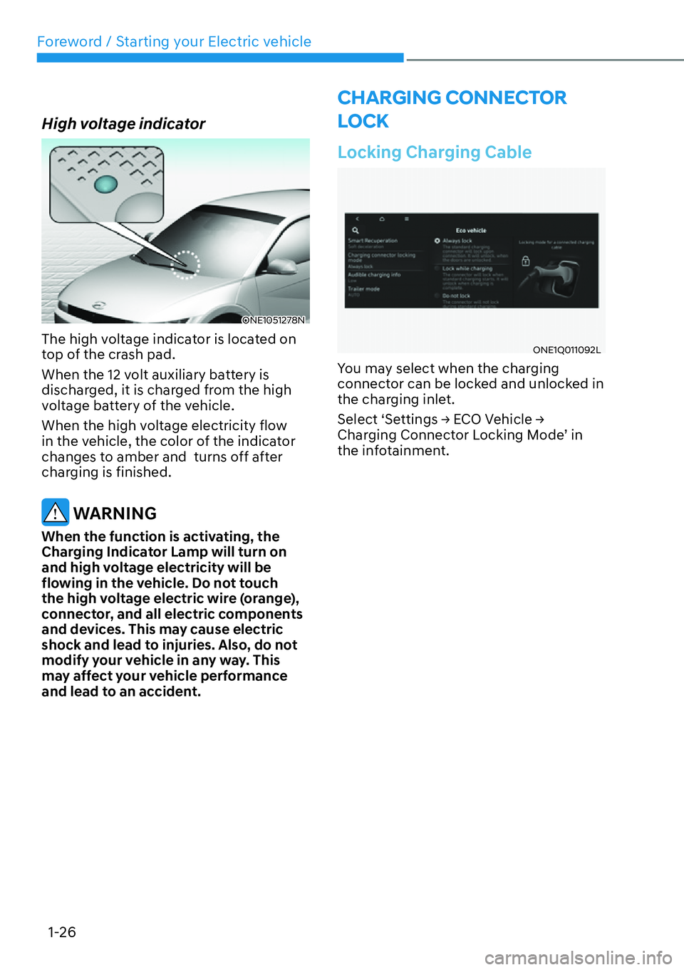 HYUNDAI IONIQ 5 2022  Owners Manual Foreword / Starting your Electric vehicle
1-26
High voltage indicator 
ONE1051278N
The high voltage indicator is located on 
top of the crash pad.
When the 12 volt auxiliary battery is 
discharged, it