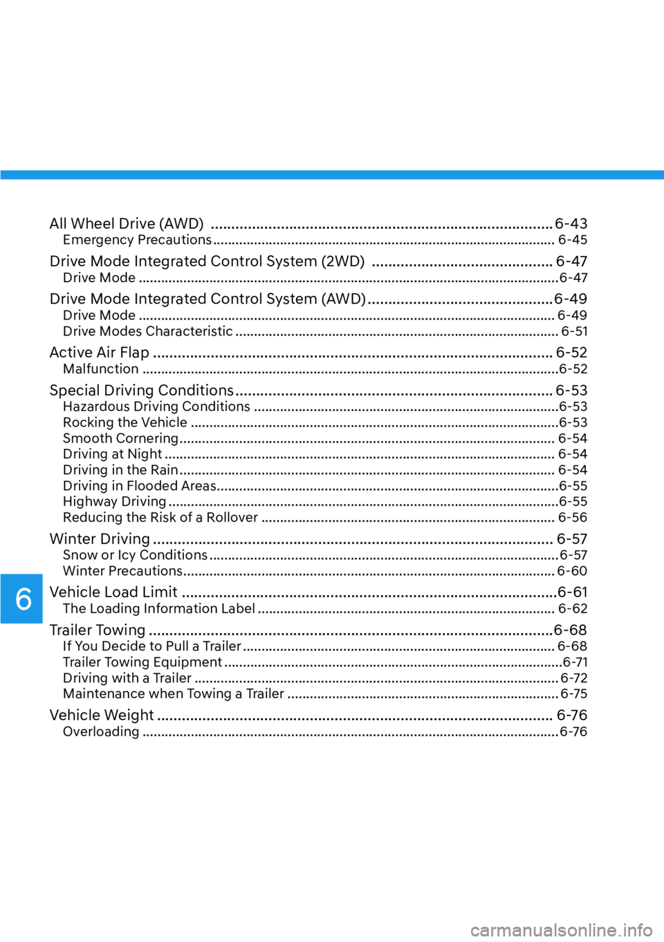HYUNDAI IONIQ 5 2022 Owners Manual 6
All Wheel Drive (AWD) ................................................................................... 6-43Emergency Precautions ................................................................. HYUNDAI IONIQ 5 2022 Owners Manual 6
All Wheel Drive (AWD) ................................................................................... 6-43Emergency Precautions .................................................................