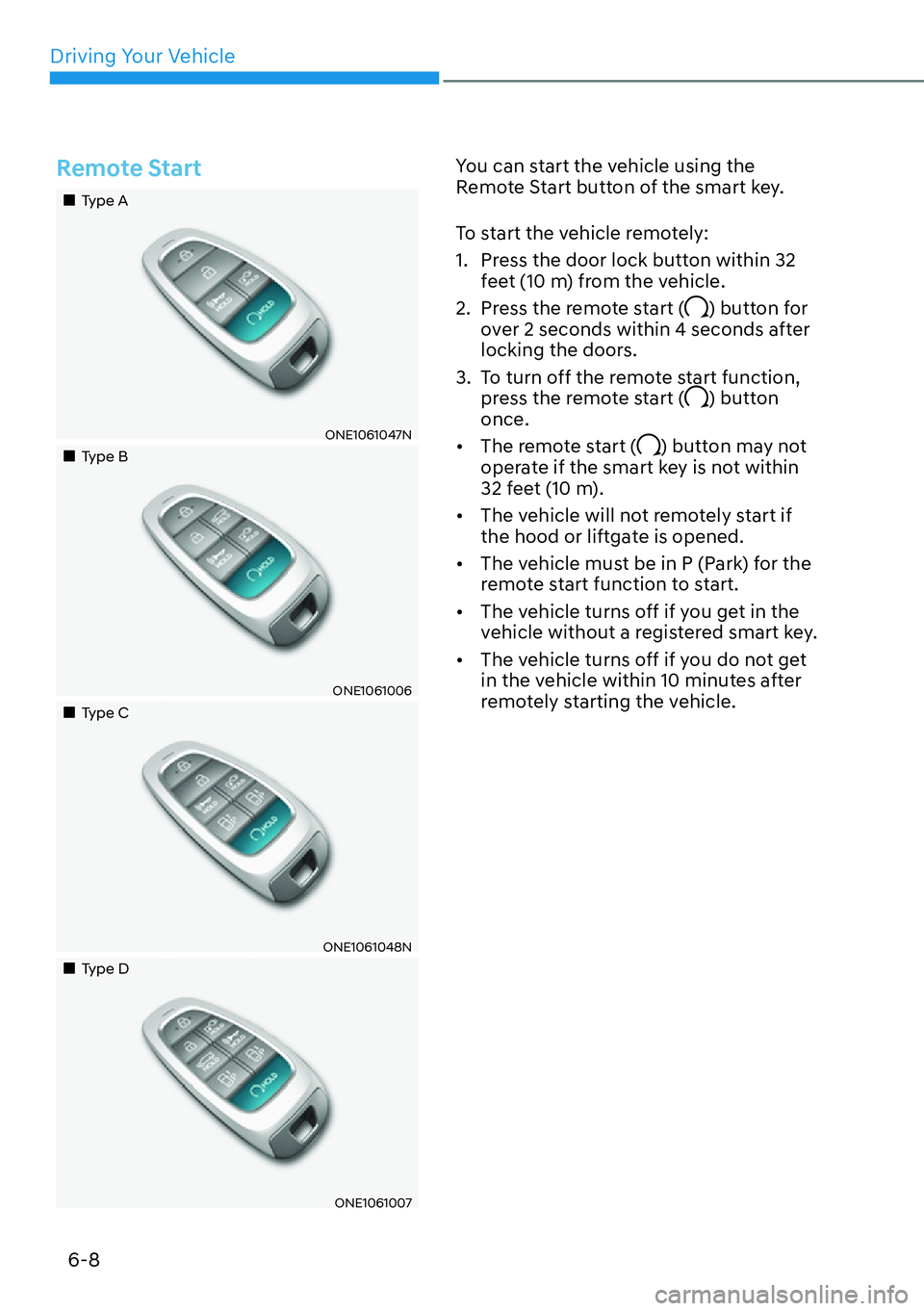 HYUNDAI IONIQ 5 2022  Owners Manual Driving Your Vehicle
6-8
Remote Start
��„Type A
ONE1061047N
��„Type B
ONE1061006
��„Type C
ONE1061048N
��„Type D
ONE1061007
You can start the vehicle using the 
Remote Start button of the 