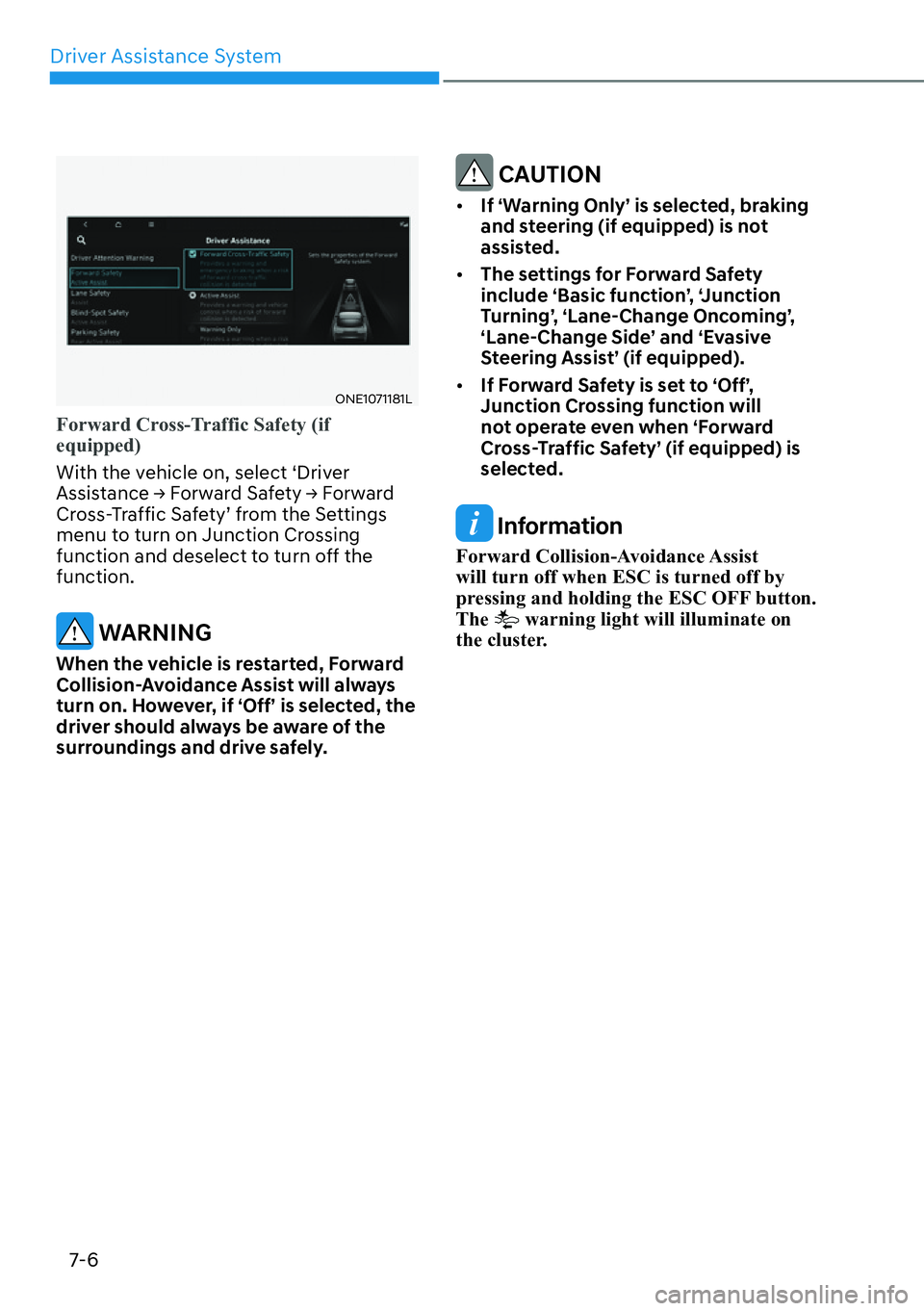 HYUNDAI IONIQ 5 2022  Owners Manual Driver Assistance System
7-6
ONE1071181L
Forward Cross-Traffic Safety (if 
equipped)
With the vehicle on, select ‘Driver 
�$�V�V�L�V�W�D�Q�F�H�