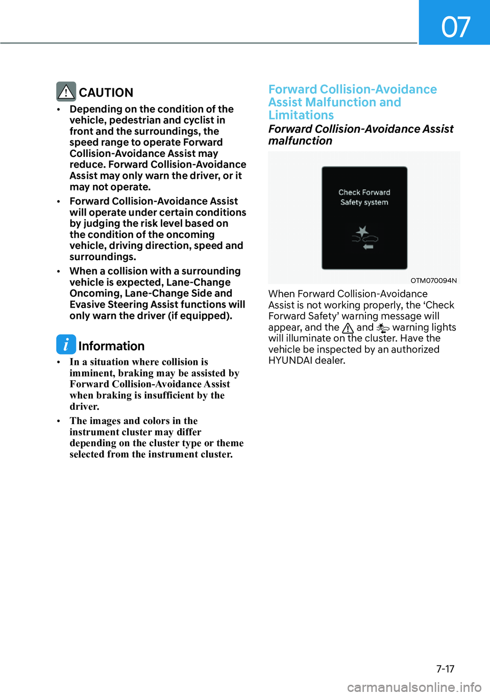 HYUNDAI IONIQ 5 2022  Owners Manual 07
7-17
 CAUTION
[�Depending on the condition of the 
vehicle, pedestrian and cyclist in 
front and the surroundings, the 
speed range to operate Forward 
Collision-Avoidance Assist may 
reduce. For