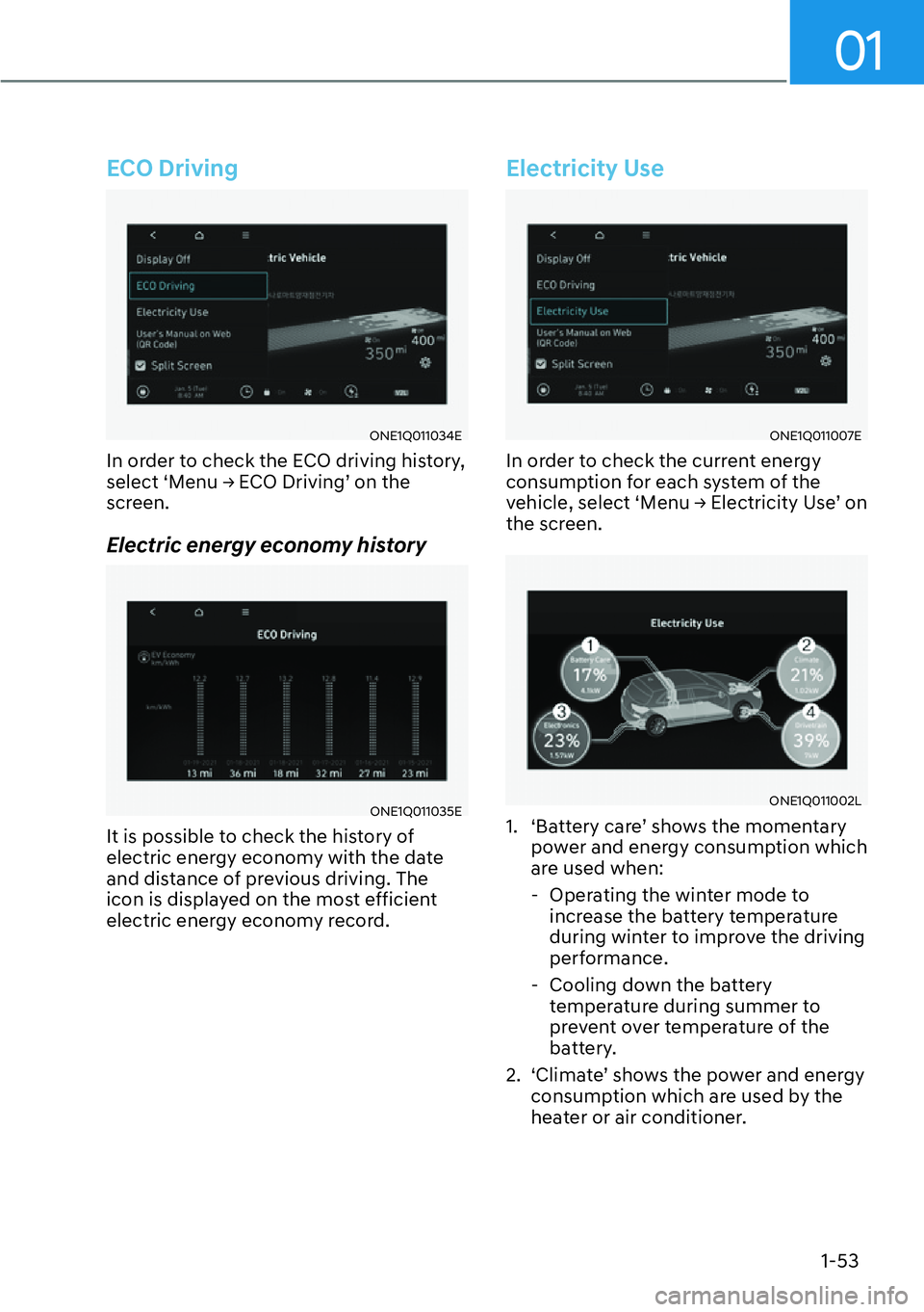HYUNDAI IONIQ 5 2022  Owners Manual 01
1-53
ECO Driving
ONE1Q011034E
In order to check the ECO driving history, 
�V�H�O�H�F�W�S�0�H�Q�X�