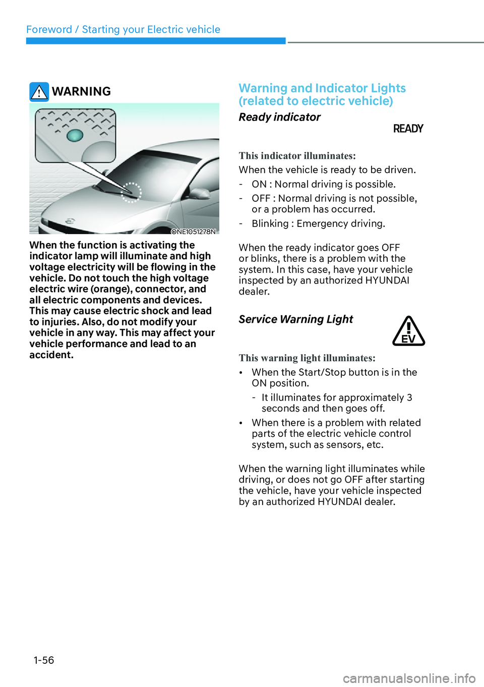 HYUNDAI IONIQ 5 2022 Owners Manual Foreword / Starting your Electric vehicle
1-56
WARNING
ONE1051278N
When the function is activating the
indicator lamp will illuminate and high
voltage electricity will be flowing in the
vehicle. D HYUNDAI IONIQ 5 2022 Owners Manual Foreword / Starting your Electric vehicle
1-56
WARNING
ONE1051278N
When the function is activating the
indicator lamp will illuminate and high
voltage electricity will be flowing in the
vehicle. D