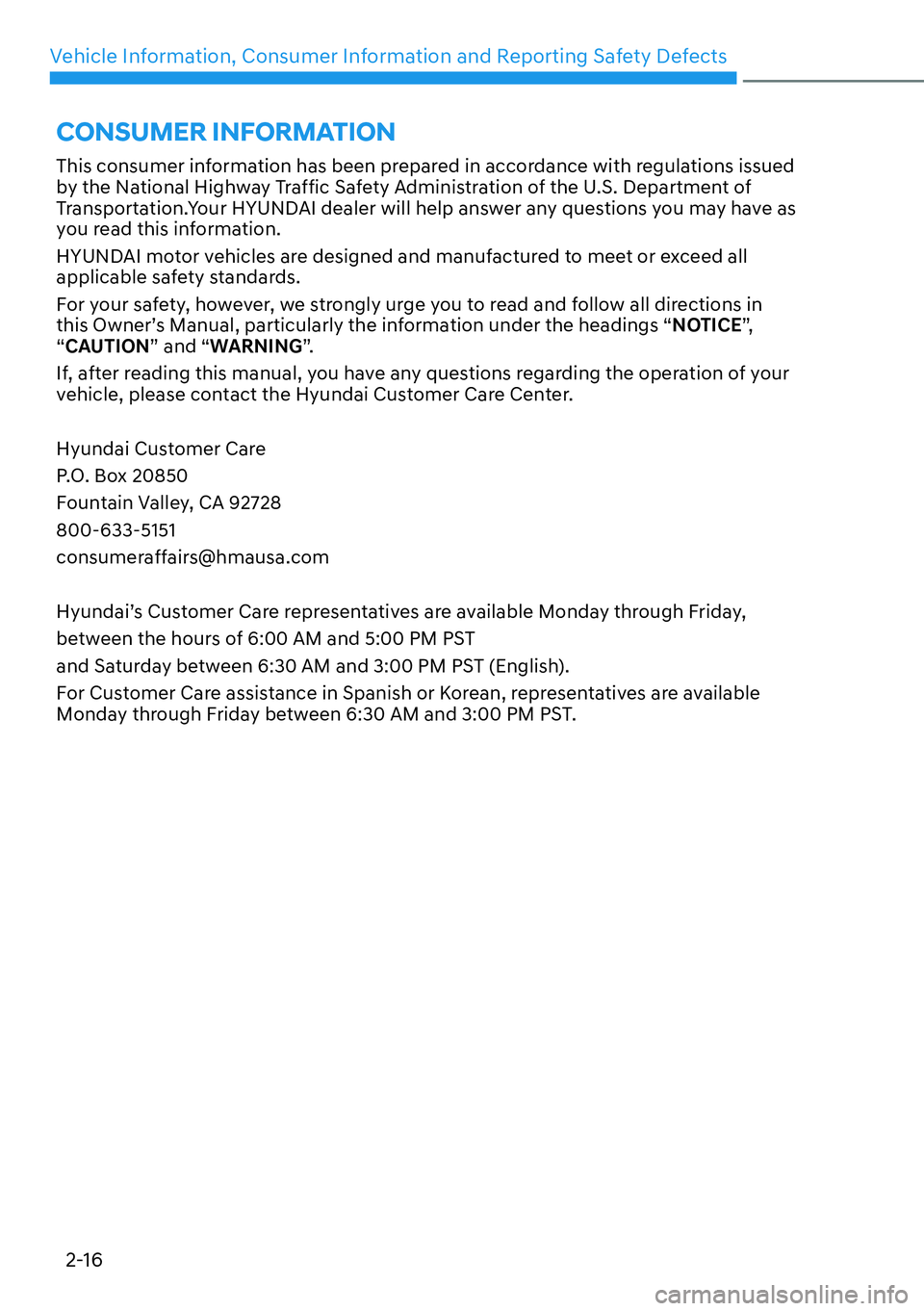 HYUNDAI IONIQ 5 2022  Owners Manual Vehicle Information, Consumer Information and Reporting Safety Defects
2-16
This consumer information has been prepared in accordance with regulations issued 
by the National Highway Traffic Safety Ad