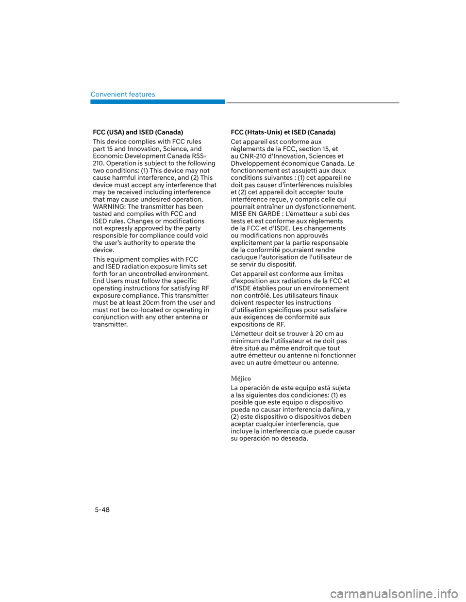HYUNDAI KONA 2022  Owners Manual Convenient features
5-48
FCC (USA) and ISED (Canada)
This device complies with FCC rules 
part 15 and Innovation, Science, and 
Economic Development Canada RSS-
210. Operation is subject to the follow