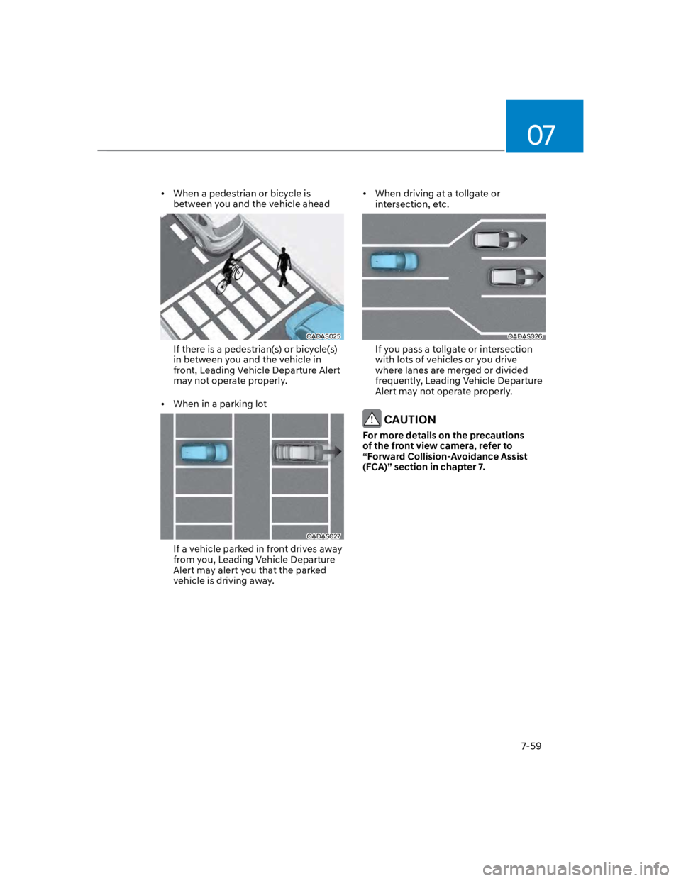 HYUNDAI KONA 2022  Owners Manual 07
7-59
When a pedestrian or bicycle is 
between you and the vehicle ahead
OADAS025
If there is a pedestrian(s) or bicycle(s) 
in between you and the vehicle in 
front, Leading Vehicle Departure Alert