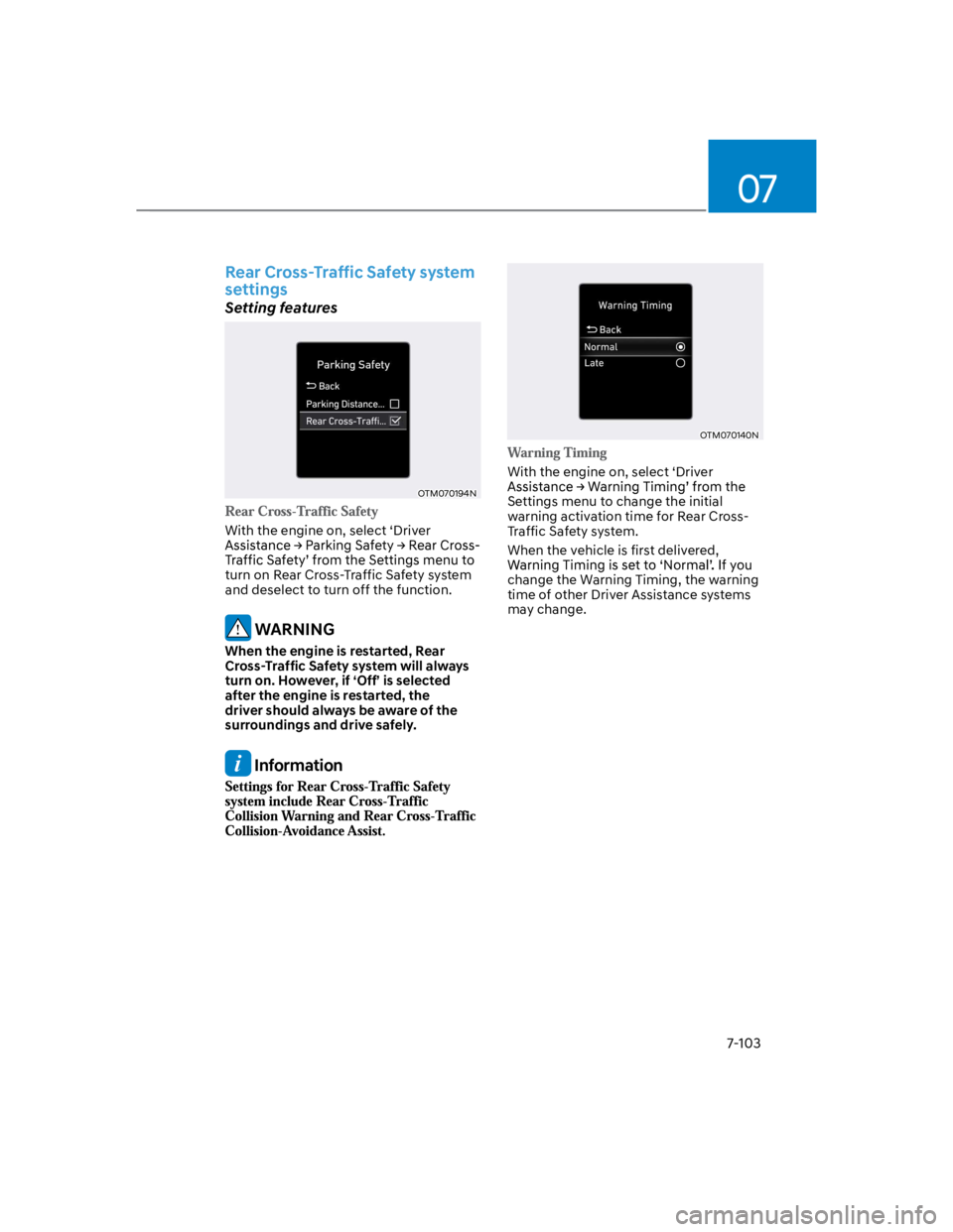 HYUNDAI KONA 2022  Owners Manual 07
7-103
Rear Cross-Traffic Safety system 
settings
Setting features
OTM070194N
With the engine on, select ‘Driver 
turn on Rear Cross-Traffic Safety system 
and deselect to turn off the function.
 