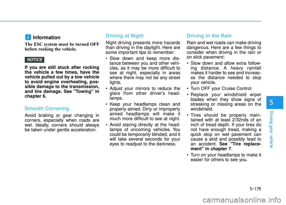 HYUNDAI PALISADE 2022 Owners Manual 5-179
Driving your vehicle
5
Information
The ESC system must be turned OFF
before rocking the vehicle.
If you are still stuck after rocking
the vehicle a few times, have the
vehicle pulled out by a HYUNDAI PALISADE 2022 Owners Manual 5-179
Driving your vehicle
5
Information
The ESC system must be turned OFF
before rocking the vehicle.
If you are still stuck after rocking
the vehicle a few times, have the
vehicle pulled out by a