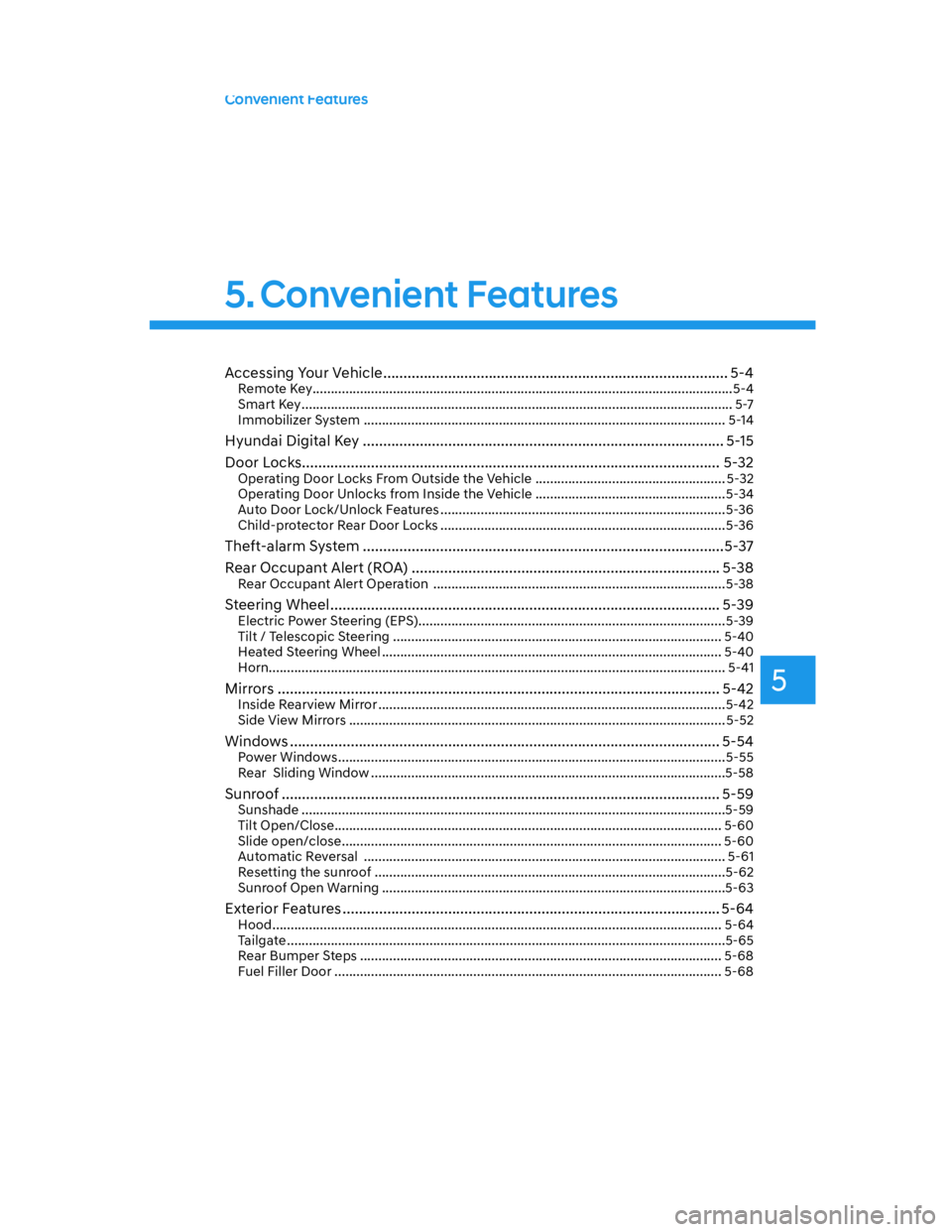 HYUNDAI SANTA CRUZ 2022  Owners Manual 5
Convenient Features
Accessing Your Vehicle ..................................................................................... 5-4Remote Key .......................................................