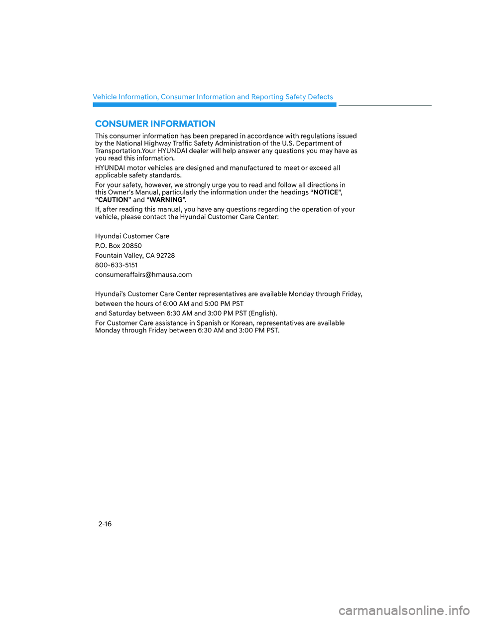 HYUNDAI SANTA CRUZ 2022  Owners Manual Vehicle Information, Consumer Information and Reporting Safety Defects
2-16
This consumer information has been prepared in accordance with regulations issued 
by the National Highway Traffic Safety Ad