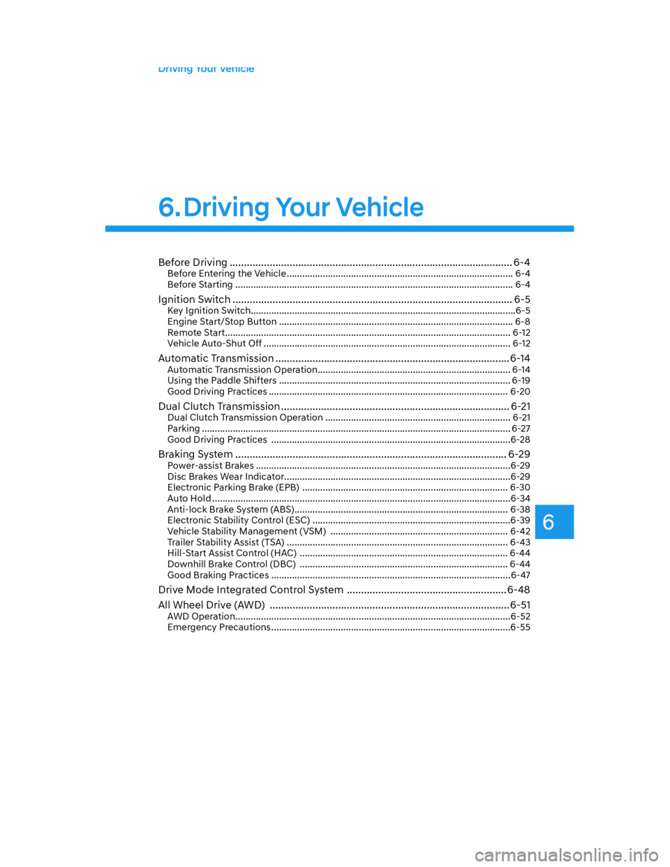 HYUNDAI SANTA CRUZ 2022  Owners Manual 6
Before Driving ................................................................................................... 6-4Before Entering the Vehicle ....................................................
