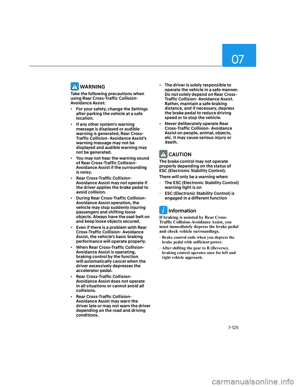 HYUNDAI SANTA CRUZ 2022 Owners Manual 07
7-125
WARNING
Take the following precautions when
using Rear Cross-Traffic Collision-
Avoidance Assist:
• For your safety, change the Settings
after parking the vehicle at a safe
location.
HYUNDAI SANTA CRUZ 2022 Owners Manual 07
7-125
WARNING
Take the following precautions when
using Rear Cross-Traffic Collision-
Avoidance Assist:
• For your safety, change the Settings
after parking the vehicle at a safe
location.