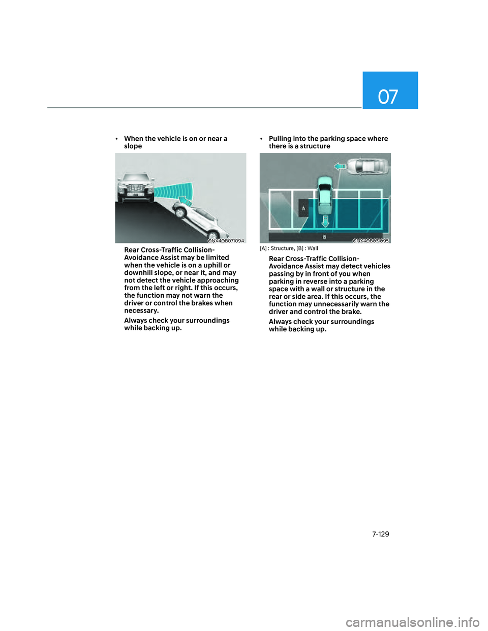 HYUNDAI SANTA CRUZ 2022  Owners Manual 07
7-129
• When the vehicle is on or near a 
slope
ONX4OB071094ONX4OB071094
Rear Cross-Traffic Collision-
Avoidance Assist may be limited 
when the vehicle is on a uphill or 
downhill slope, or near