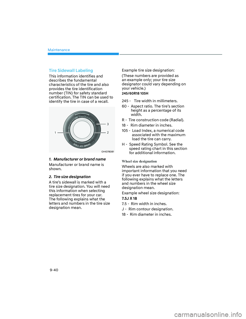 HYUNDAI SANTA CRUZ 2022  Owners Manual Maintenance
9-40
Tire Sidewall Labeling
This information identifies and 
describes the fundamental 
characteristics of the tire and also 
provides the tire identification 
number (TIN) for safety stan