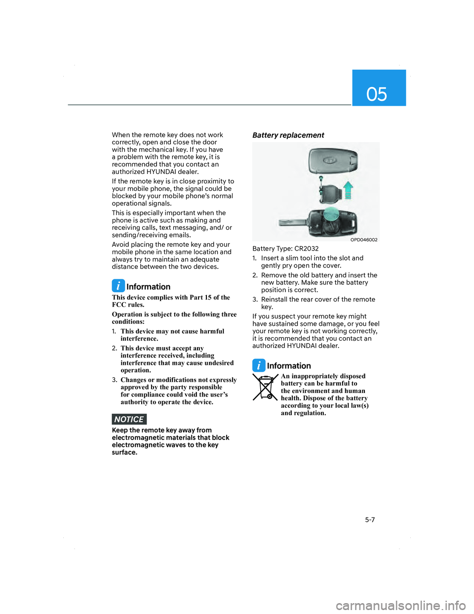 HYUNDAI SANTA FE 2022 Owners Manual 05
5-7
When the remote key does not work
correctly, open and close the door
with the mechanical key. If you have
a problem with the remote key, it is
recommended that you contact an
authorized HY HYUNDAI SANTA FE 2022 Owners Manual 05
5-7
When the remote key does not work
correctly, open and close the door
with the mechanical key. If you have
a problem with the remote key, it is
recommended that you contact an
authorized HY