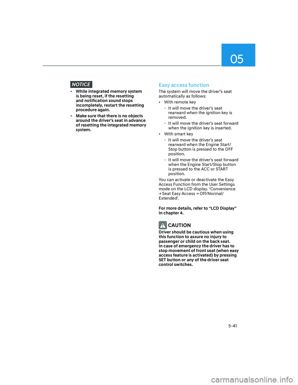 HYUNDAI SANTA FE 2022  Owners Manual 05
5-41
NOTICE
• While integrated memory system 
is being reset, if the resetting 
and notification sound stops 
incompletely, restart the resetting 
procedure again.
• Make sure that there is no 