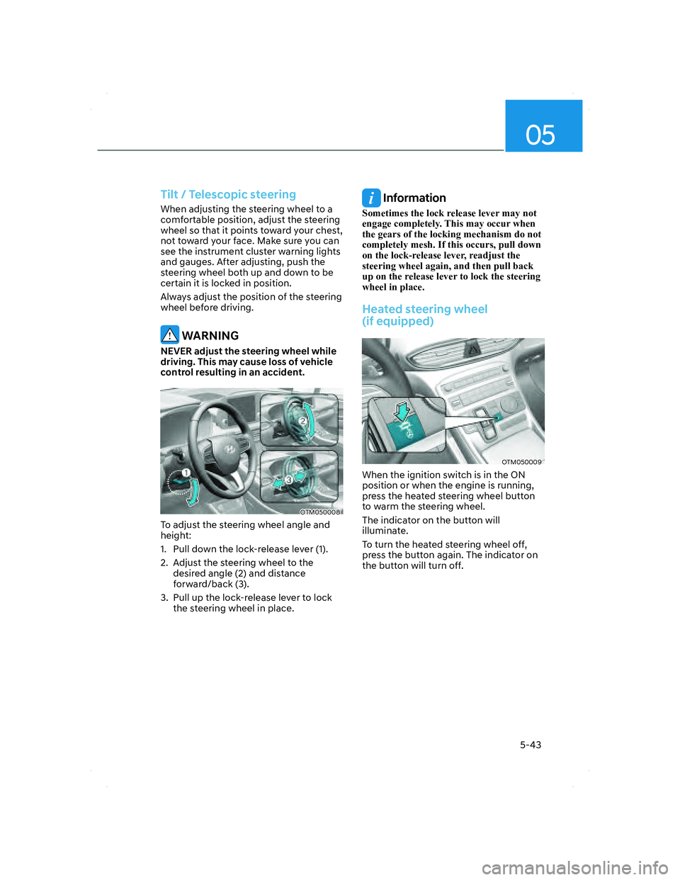 HYUNDAI SANTA FE 2022  Owners Manual 05
5-43
   Tilt  /  Telescopic  steering
When adjusting the steering wheel to a 
comfortable position, adjust the steering 
wheel so that it points toward your chest, 
not toward your face. Make sure 