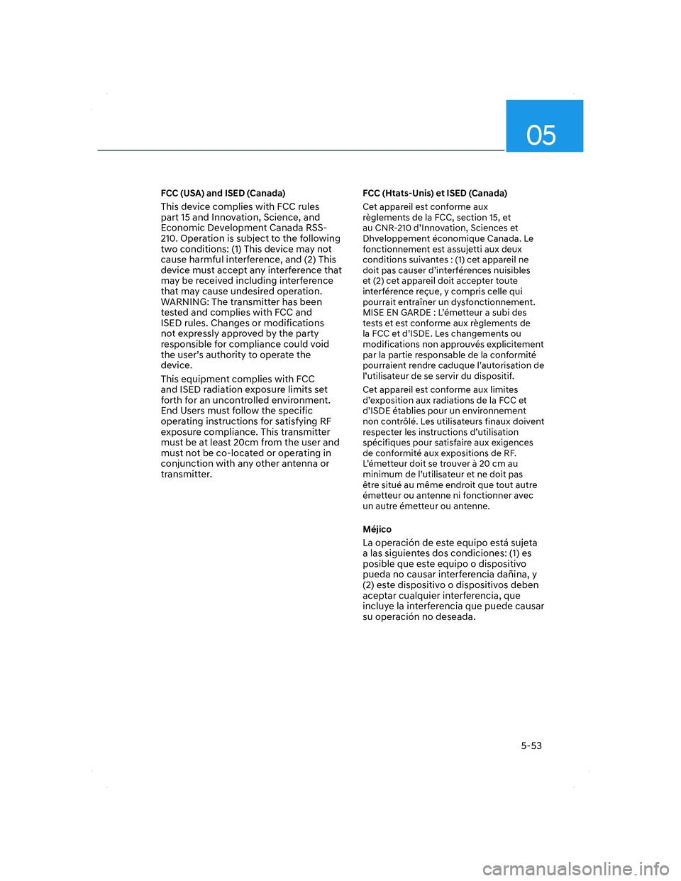 HYUNDAI SANTA FE 2022 Owners Manual 05
5-53
FCC (USA) and ISED (Canada)
This device complies with FCC rules
part 15 and Innovation, Science, and
Economic Development Canada RSS-
210. Operation is subject to the following
two conditio HYUNDAI SANTA FE 2022 Owners Manual 05
5-53
FCC (USA) and ISED (Canada)
This device complies with FCC rules
part 15 and Innovation, Science, and
Economic Development Canada RSS-
210. Operation is subject to the following
two conditio