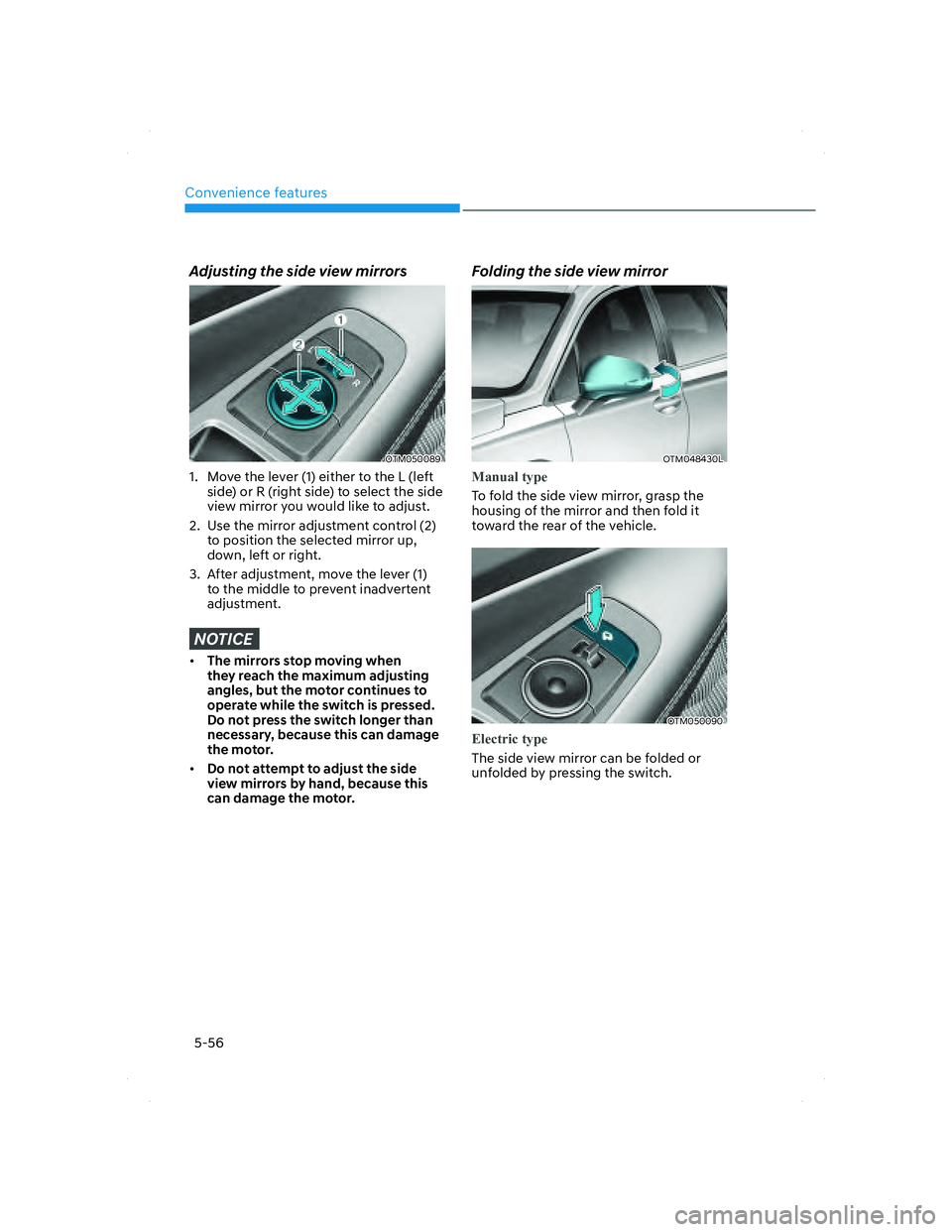 HYUNDAI SANTA FE 2022 Owners Manual Convenience features
5-56
Adjusting the side view mirrors
OTM050089OTM050089
1. Move the lever (1) either to the L (left
side) or R (right side) to select the side
view mirror you would like to ad HYUNDAI SANTA FE 2022 Owners Manual Convenience features
5-56
Adjusting the side view mirrors
OTM050089OTM050089
1. Move the lever (1) either to the L (left
side) or R (right side) to select the side
view mirror you would like to ad