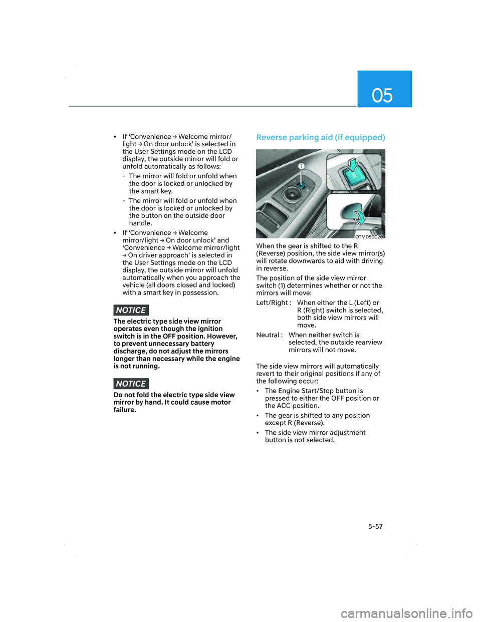 HYUNDAI SANTA FE 2022 Owners Manual 05
5-57
• If ‘Convenience Ÿ Welcome mirror/
light Ÿ On door unlock’ is selected in
the User Settings mode on the LCD
display, the outside mirror will fold or
unfold automatically as follo HYUNDAI SANTA FE 2022 Owners Manual 05
5-57
• If ‘Convenience Ÿ Welcome mirror/
light Ÿ On door unlock’ is selected in
the User Settings mode on the LCD
display, the outside mirror will fold or
unfold automatically as follo