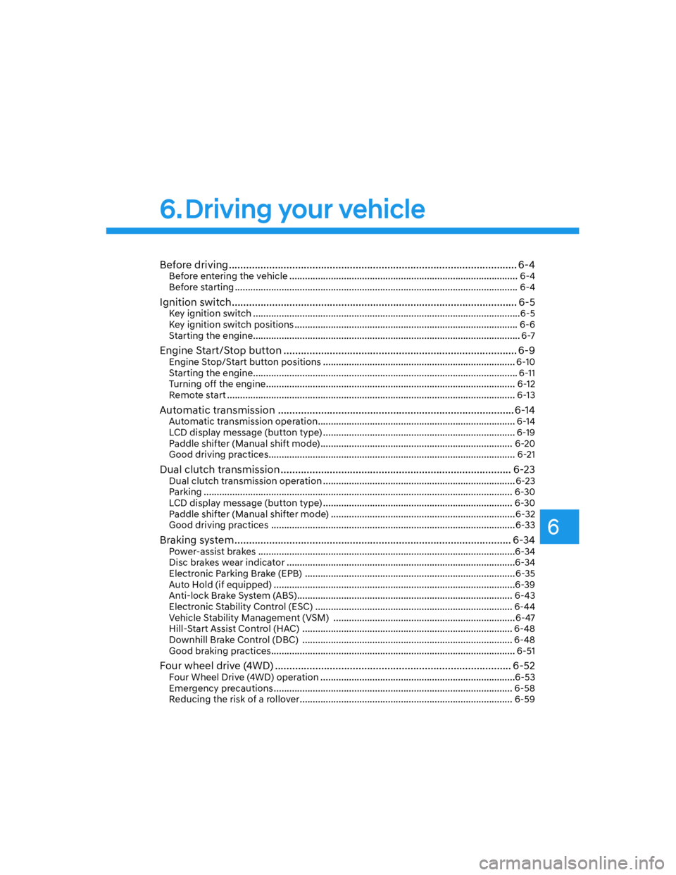 HYUNDAI SANTA FE 2022 Owners Manual 6
Before driving .................................................................................................... 6-4Before entering the vehicle ................................................... HYUNDAI SANTA FE 2022 Owners Manual 6
Before driving .................................................................................................... 6-4Before entering the vehicle ...................................................