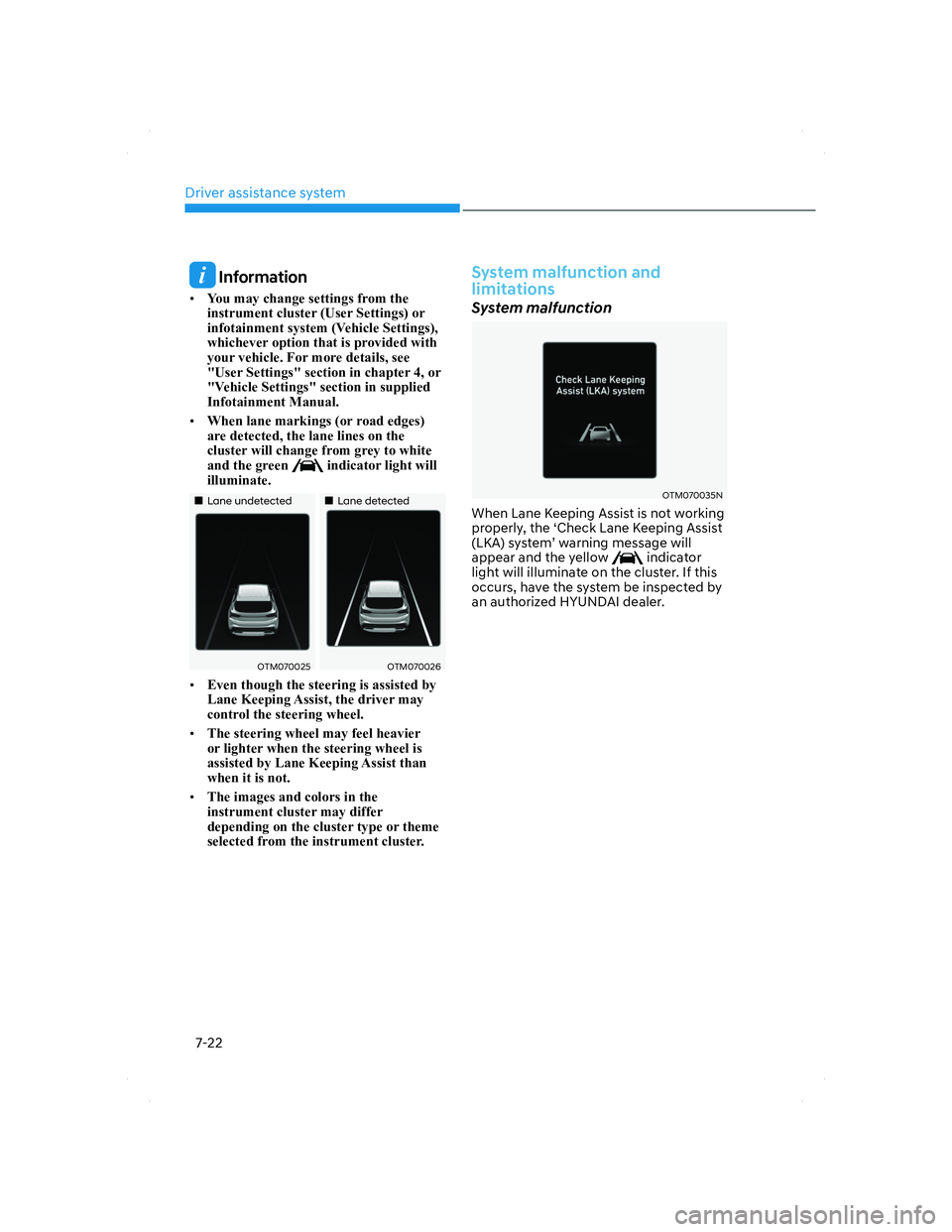 HYUNDAI SANTA FE 2022 Owners Manual Driver assistance system
7-22
Information
• You may change settings from the
instrument cluster (User Settings) or
infotainment system (Vehicle Settings),
whichever option that is provided with HYUNDAI SANTA FE 2022 Owners Manual Driver assistance system
7-22
Information
• You may change settings from the
instrument cluster (User Settings) or
infotainment system (Vehicle Settings),
whichever option that is provided with
