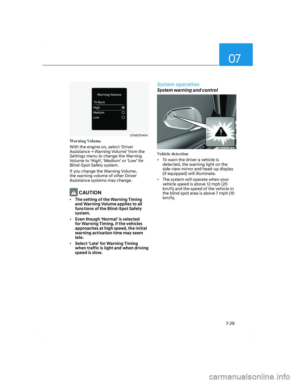 HYUNDAI SANTA FE 2022 Owners Manual 07
7-29
OTM070141NOTM070141N
Warning Volume
With the engine on, select ‘Driver
Assistance Ÿ Warning Volume’ from the
Settings menu to change the Warning
Volume to ‘High’, ‘Medium’ or HYUNDAI SANTA FE 2022 Owners Manual 07
7-29
OTM070141NOTM070141N
Warning Volume
With the engine on, select ‘Driver
Assistance Ÿ Warning Volume’ from the
Settings menu to change the Warning
Volume to ‘High’, ‘Medium’ or