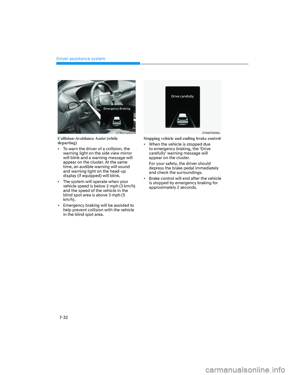 HYUNDAI SANTA FE 2022 Owners Manual Driver assistance system
7-32
OTM070240NOTM070240N
Collision-Avoidance Assist (while
departing)
• To warn the driver of a collision, the
warning light on the side view mirror
will blink and a w HYUNDAI SANTA FE 2022 Owners Manual Driver assistance system
7-32
OTM070240NOTM070240N
Collision-Avoidance Assist (while
departing)
• To warn the driver of a collision, the
warning light on the side view mirror
will blink and a w