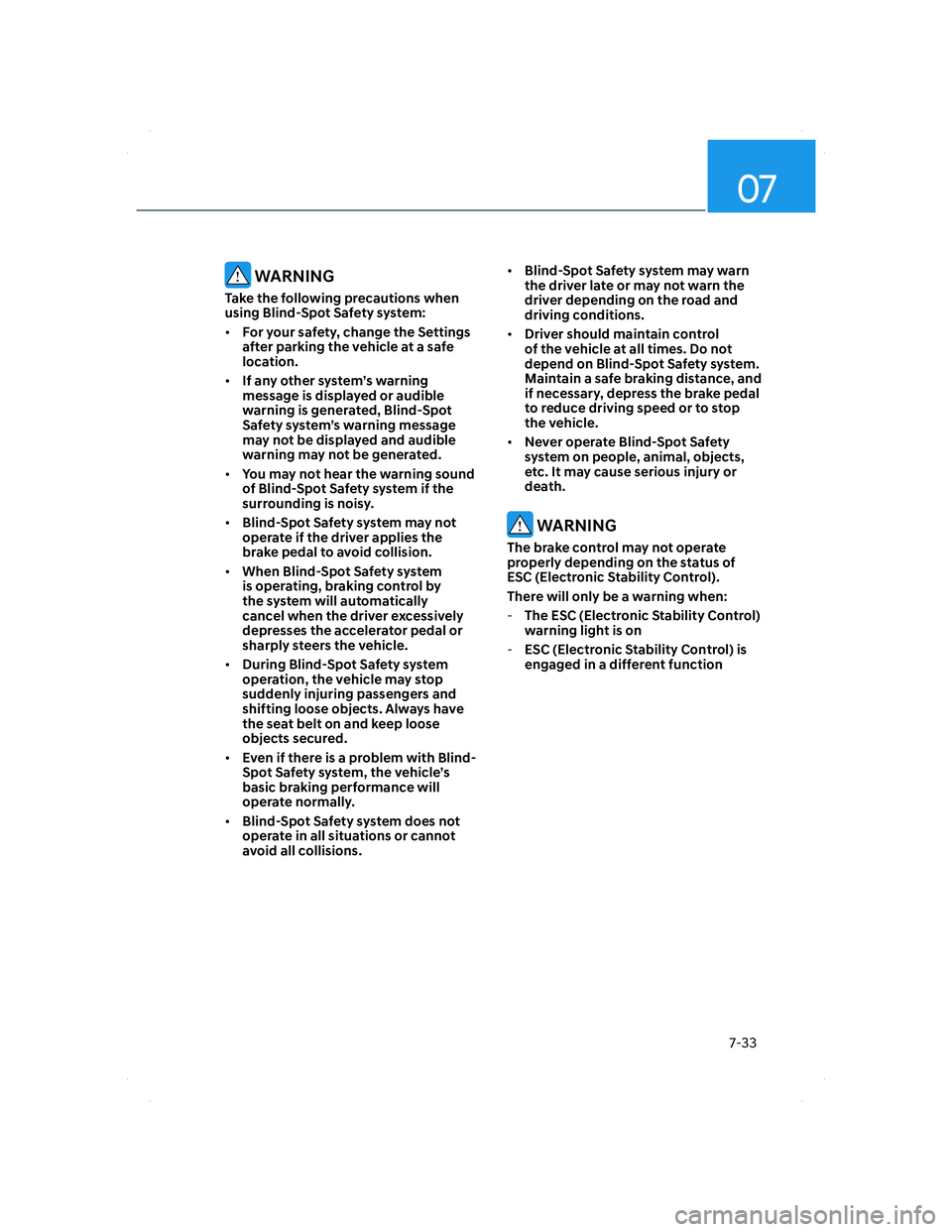 HYUNDAI SANTA FE 2022 Owners Manual 07
7-33
WARNING
Take the following precautions when
using Blind-Spot Safety system:
• For your safety, change the Settings
after parking the vehicle at a safe
location.
• If any other system HYUNDAI SANTA FE 2022 Owners Manual 07
7-33
WARNING
Take the following precautions when
using Blind-Spot Safety system:
• For your safety, change the Settings
after parking the vehicle at a safe
location.
• If any other system