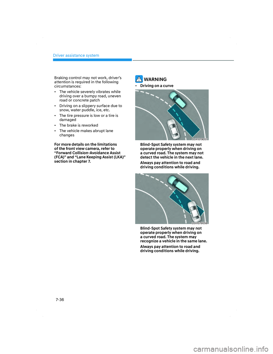 HYUNDAI SANTA FE 2022 Owners Manual Driver assistance system
7-36
Braking control may not work, driver’s
attention is required in the following
circumstances:
• The vehicle severely vibrates while
driving over a bumpy road, une HYUNDAI SANTA FE 2022 Owners Manual Driver assistance system
7-36
Braking control may not work, driver’s
attention is required in the following
circumstances:
• The vehicle severely vibrates while
driving over a bumpy road, une