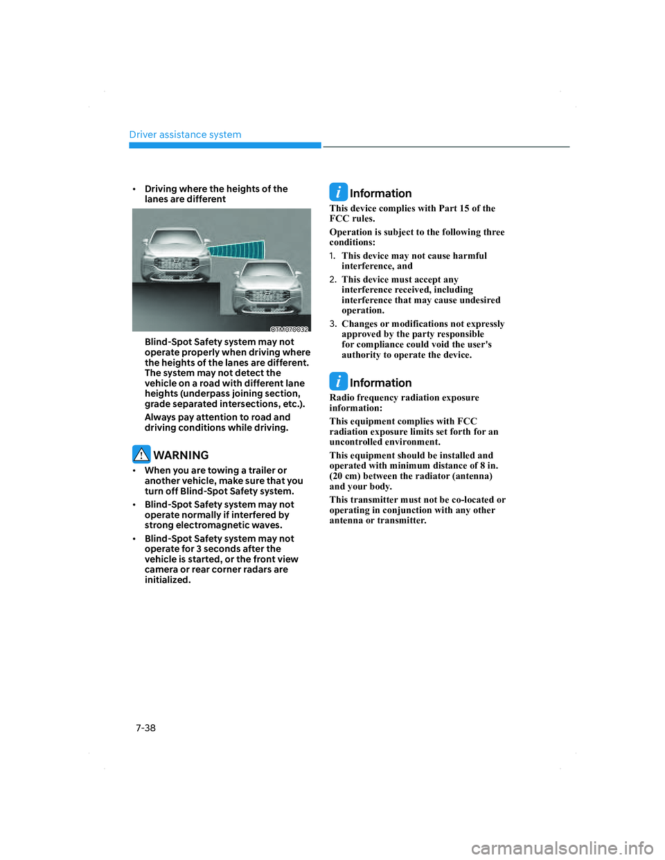 HYUNDAI SANTA FE 2022 Owners Manual Driver assistance system
7-38
• Driving where the heights of the
lanes are different
OTM070032OTM070032
Blind-Spot Safety system may not
operate properly when driving where
the heights of the la HYUNDAI SANTA FE 2022 Owners Manual Driver assistance system
7-38
• Driving where the heights of the
lanes are different
OTM070032OTM070032
Blind-Spot Safety system may not
operate properly when driving where
the heights of the la