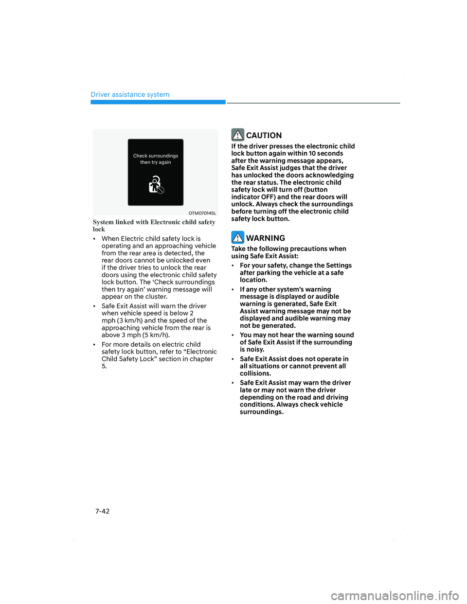 HYUNDAI SANTA FE 2022 Owners Manual Driver assistance system
7-42
OTM070145LOTM070145L
System linked with Electronic child safety
lock
• When Electric child safety lock is
operating and an approaching vehicle
from the rear area is HYUNDAI SANTA FE 2022 Owners Manual Driver assistance system
7-42
OTM070145LOTM070145L
System linked with Electronic child safety
lock
• When Electric child safety lock is
operating and an approaching vehicle
from the rear area is