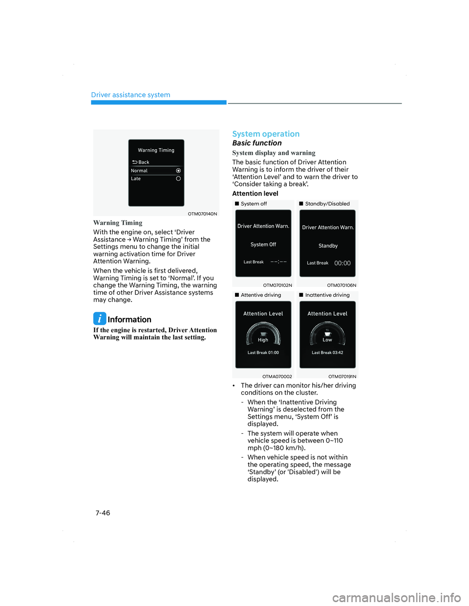 HYUNDAI SANTA FE 2022 Owners Manual Driver assistance system
7-46
OTM070140NOTM070140N
Warning Timing
With the engine on, select ‘Driver
Assistance Ÿ Warning Timing’ from the
Settings menu to change the initial
warning activati HYUNDAI SANTA FE 2022 Owners Manual Driver assistance system
7-46
OTM070140NOTM070140N
Warning Timing
With the engine on, select ‘Driver
Assistance Ÿ Warning Timing’ from the
Settings menu to change the initial
warning activati