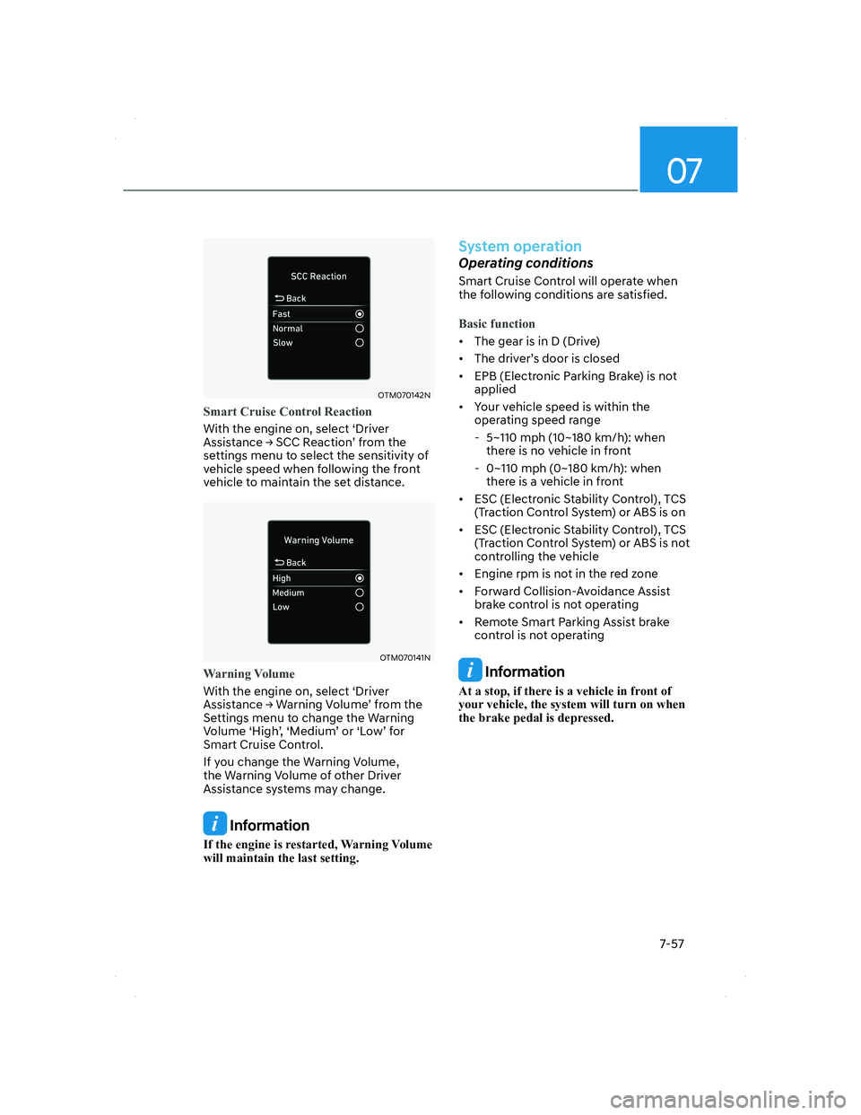 HYUNDAI SANTA FE 2022 Owners Manual 07
7-57
OTM070142NOTM070142N
Smart Cruise Control Reaction
With the engine on, select ‘Driver
Assistance Ÿ SCC Reaction’ from the
settings menu to select the sensitivity of
vehicle speed when HYUNDAI SANTA FE 2022 Owners Manual 07
7-57
OTM070142NOTM070142N
Smart Cruise Control Reaction
With the engine on, select ‘Driver
Assistance Ÿ SCC Reaction’ from the
settings menu to select the sensitivity of
vehicle speed when